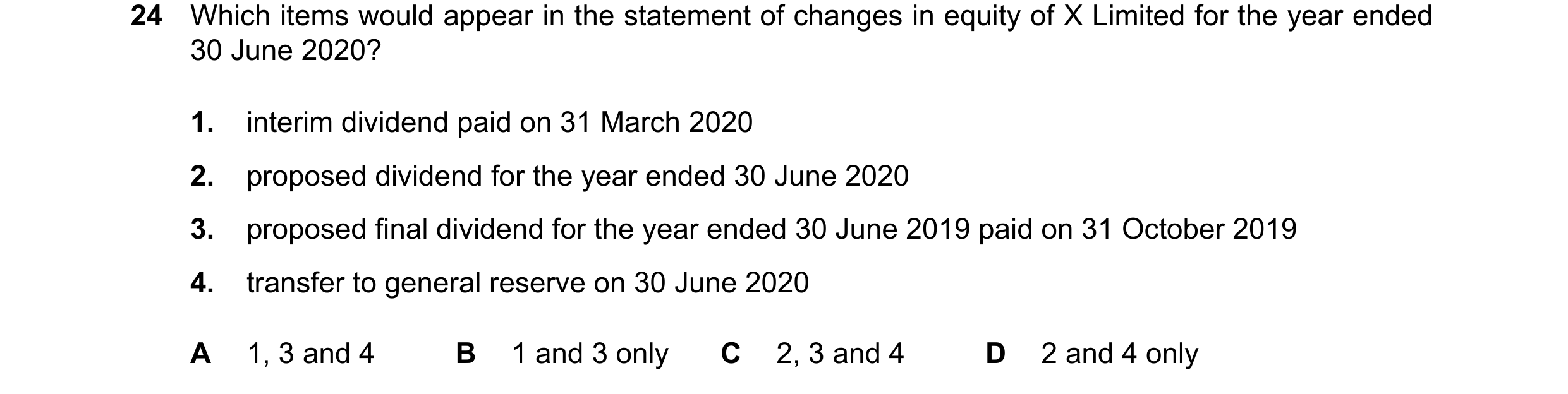 Question 64: Which items would appear in the statement of changes in equity of X Limited for the year ended 30 June 2020? 1. interim dividend paid on 31…
