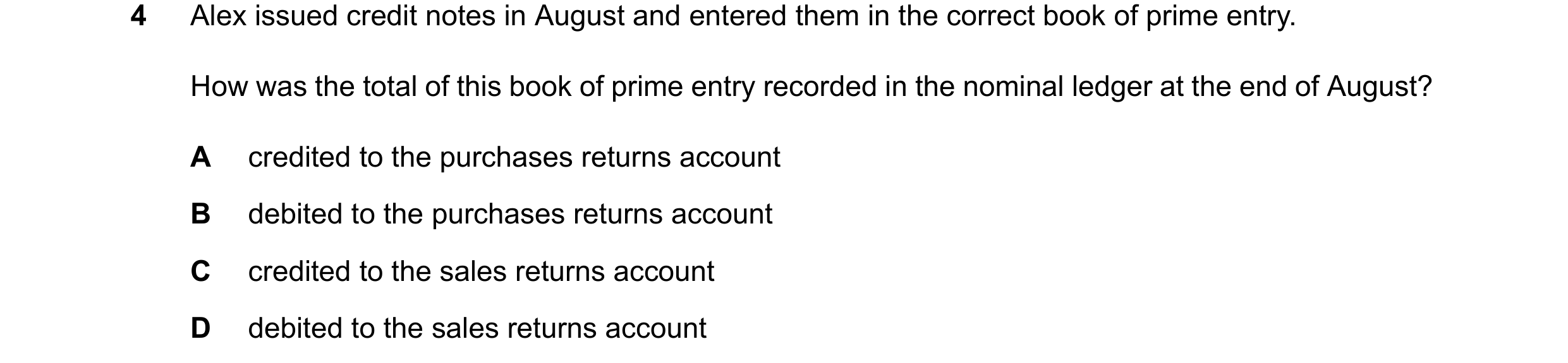 Question 63: Alex issued credit notes in August and entered them in the correct book of prime entry. How was the total of this book of prime entry recor…