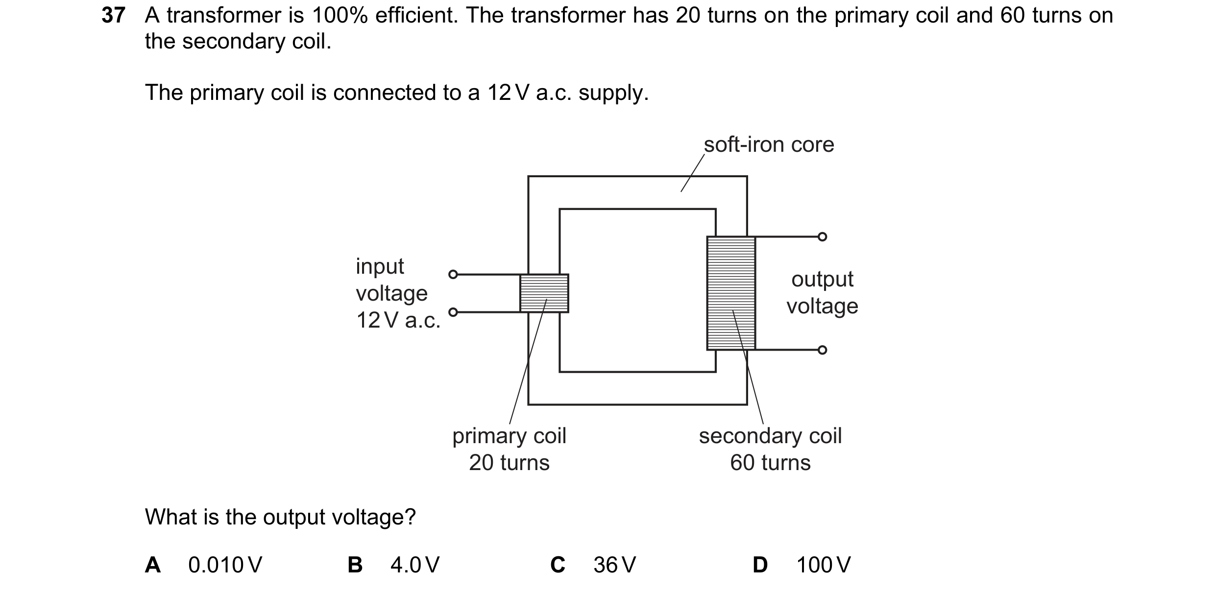 Question 21: A transformer is 100% efficient. The transformer has 20 turns on the primary coil and 60 turns on the secondary coil. The primary coil is c…