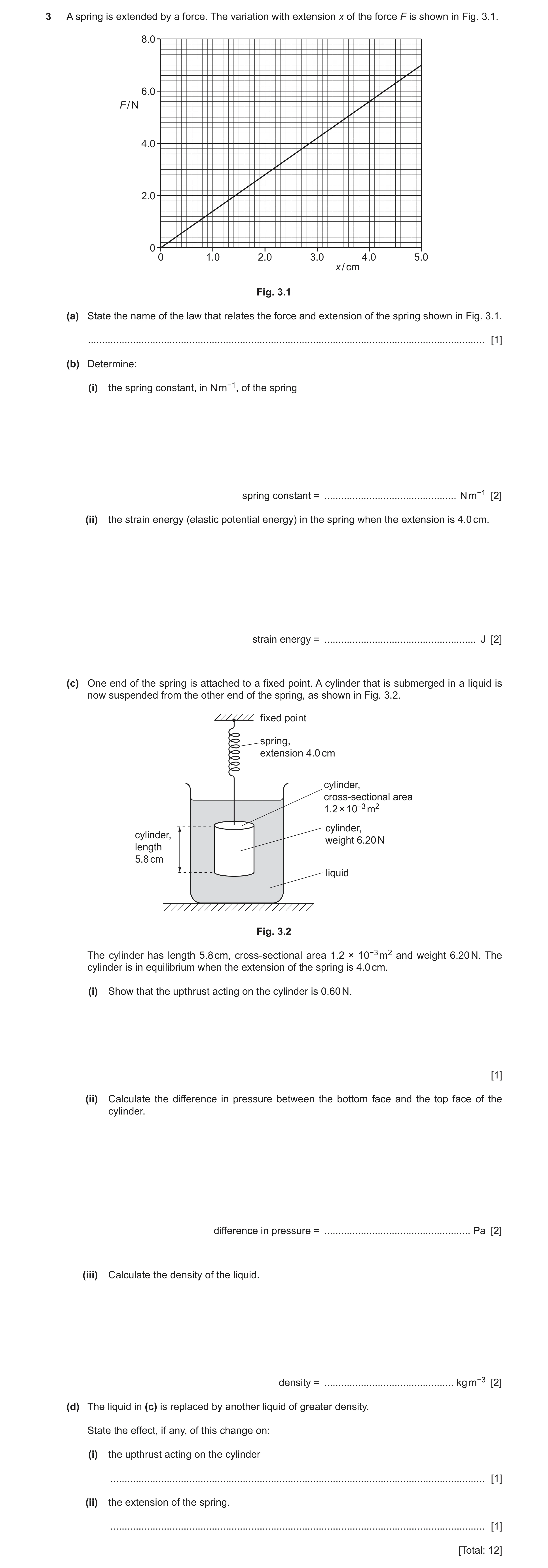 Question 9: A spring is extended by a force. The variation with extension x of the force F is shown in Fig. 3.1. 8.0 6.0 F / N 4.0 2.0 0 0 1.0 2.0 3.0 …
