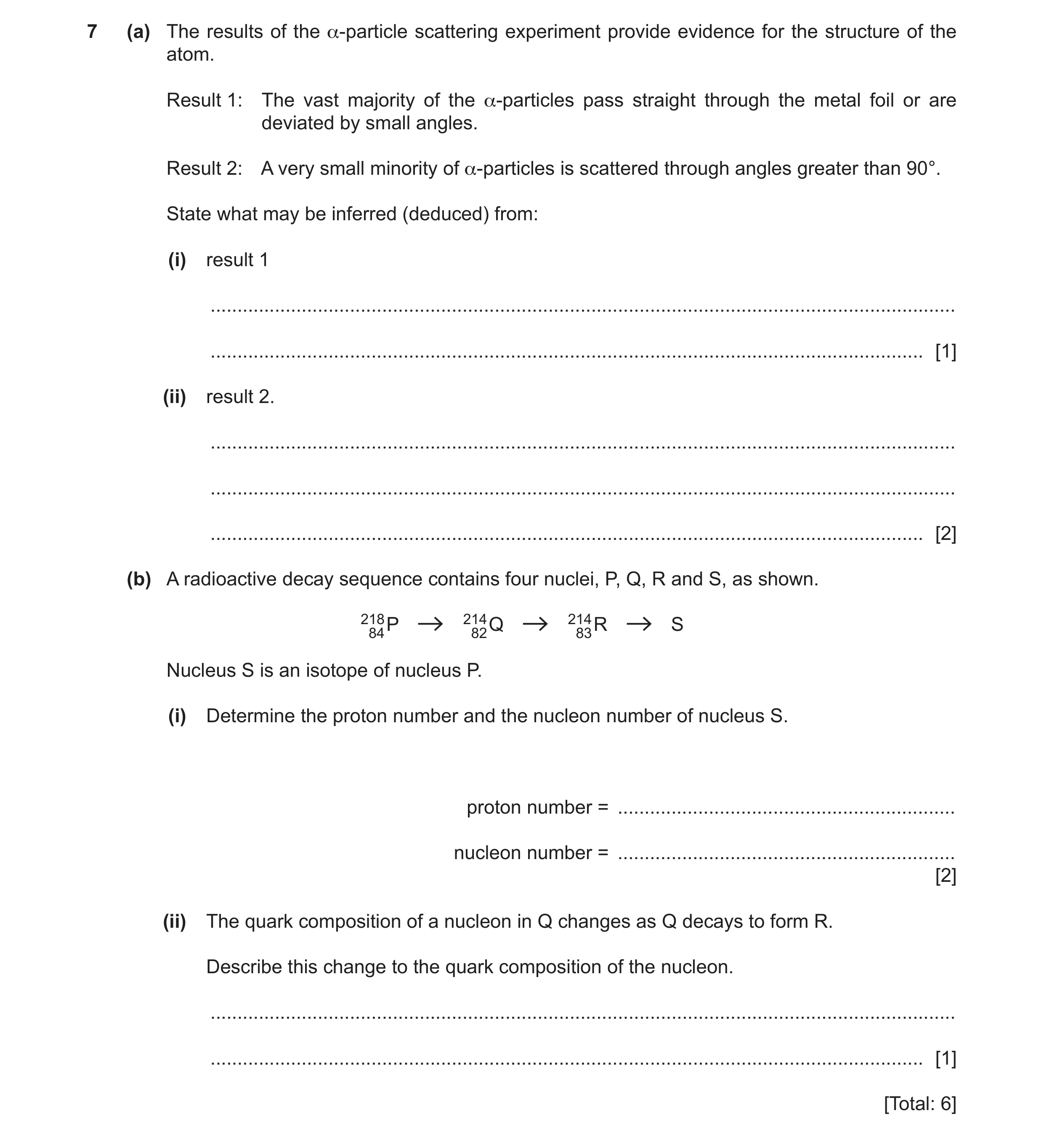 Question 14: (a) The results of the α-particle scattering experiment provide evidence for the structure of the atom. Result 1: The vast majority of the …