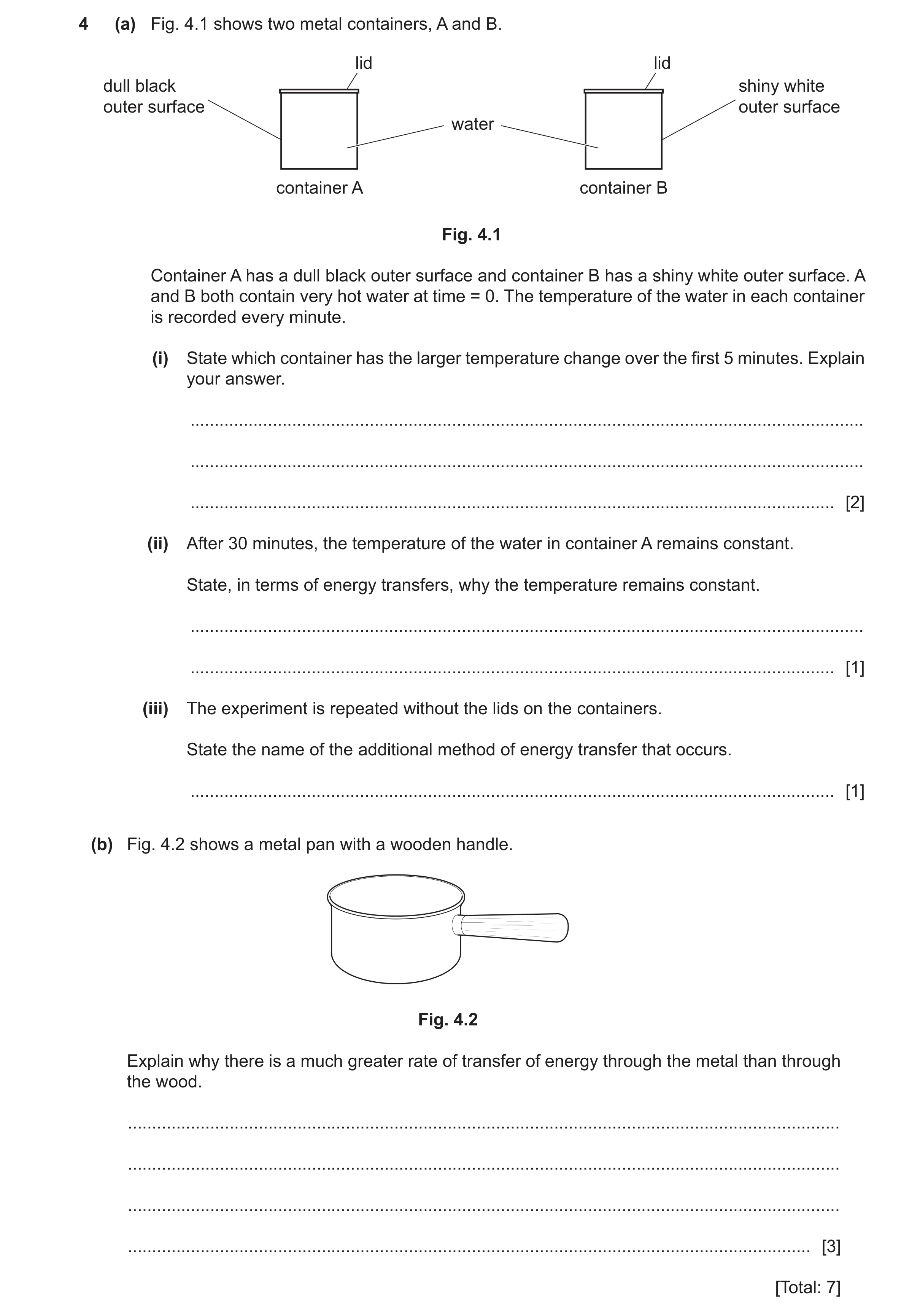 Question 32: (a) Fig. 4.1 shows two metal containers, A and B. lid lid dull black shiny white outer surface outer surface water container A container B …