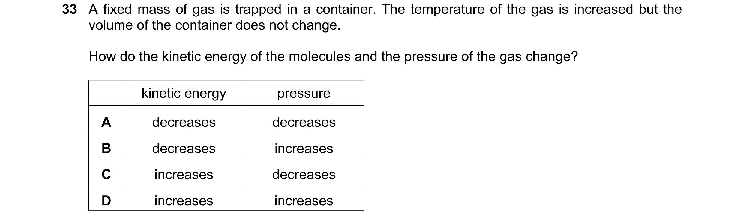 Question 18: A fixed mass of gas is trapped in a container. The temperature of the gas is increased but the volume of the container does not change. How…