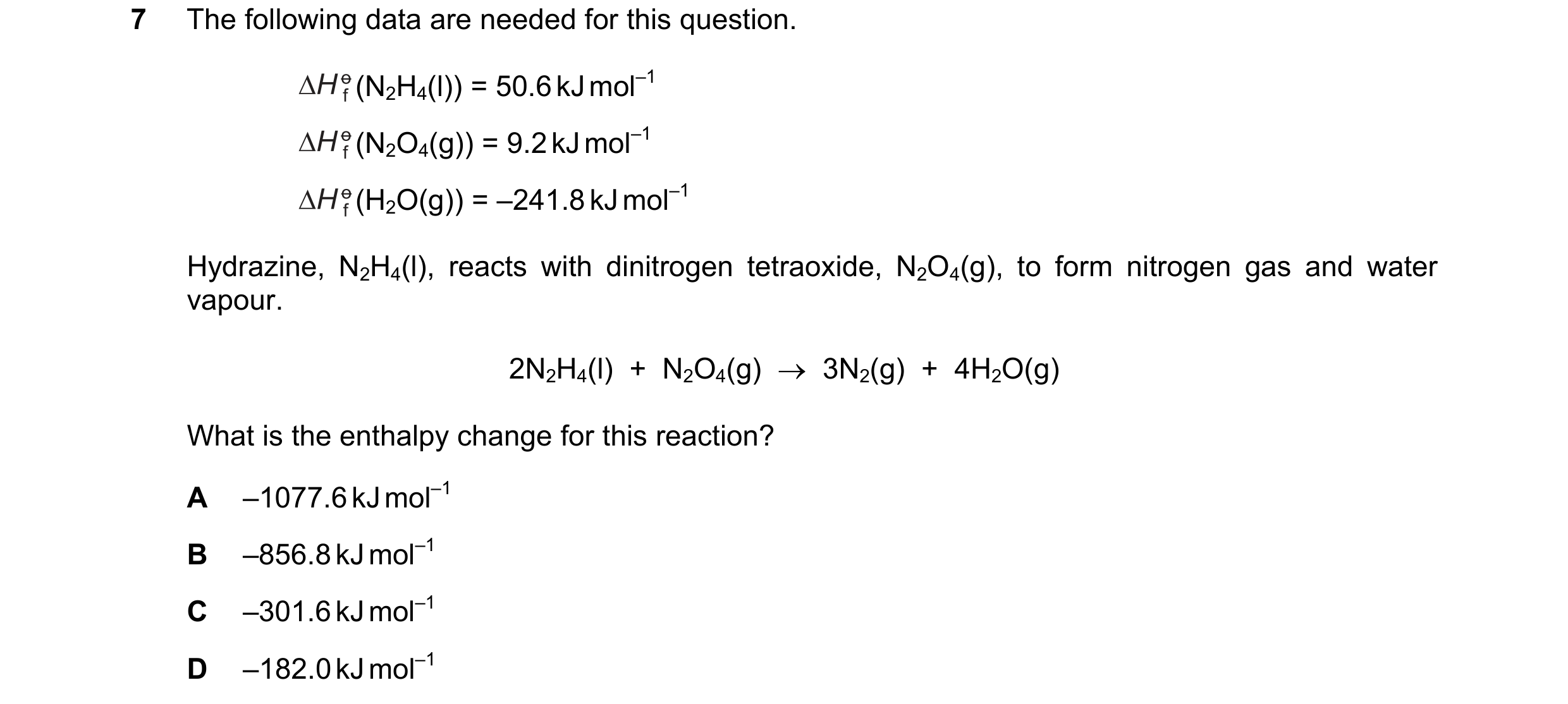 Question 40: The following data are needed for this question. (N2H4(l)) = 50.6 kJ mol–1 (N2O4(g)) = 9.2 kJ mol–1 (H2O(g)) = –241.8 kJ mol–1 Hydrazine, N…