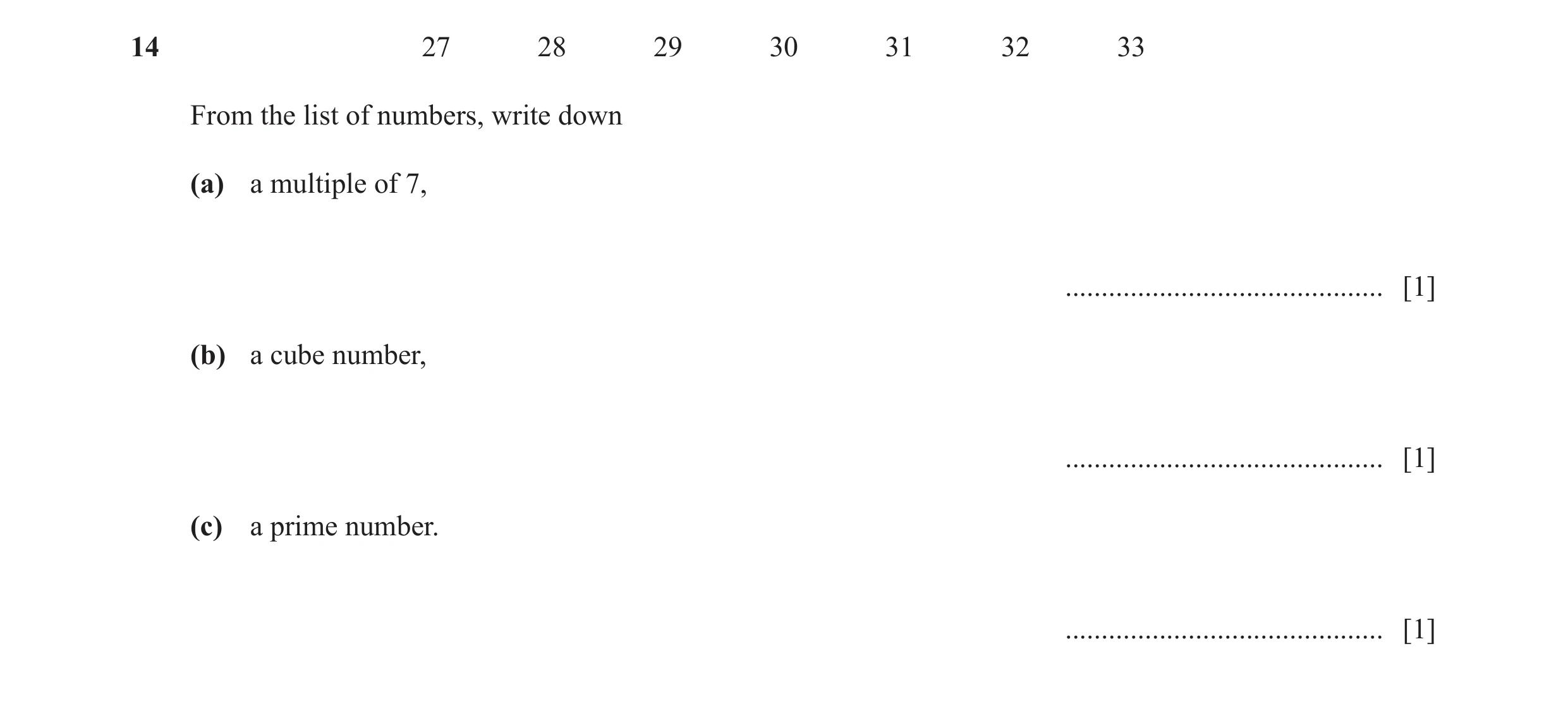 Question 84: 27 28 29 30 31 32 33 From the list of numbers, write down (a) a multiple of 7, ............................................ [1] (b) a cube …