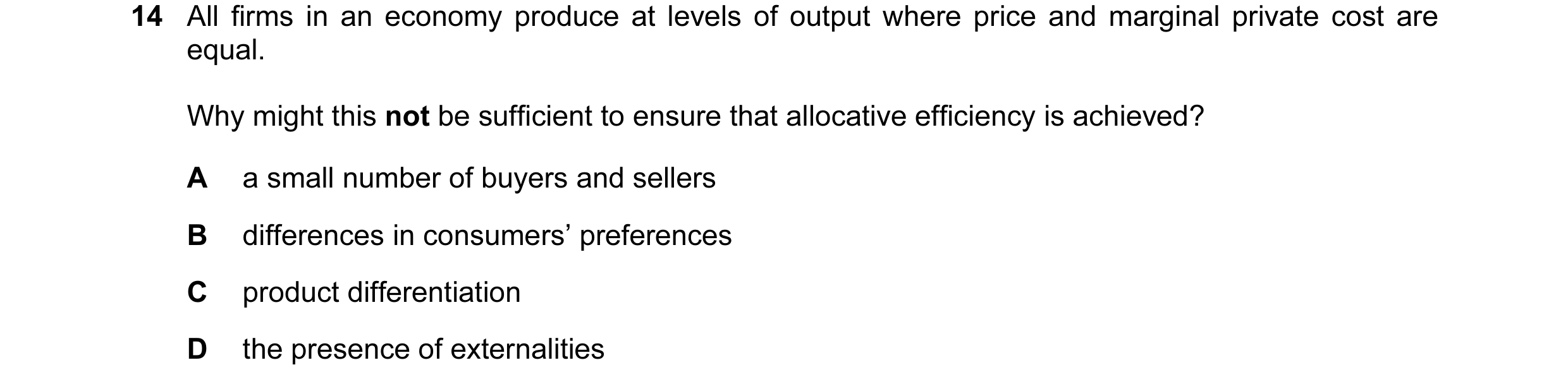 Question 29: All firms in an economy produce at levels of output where price and marginal private cost are equal. Why might this not be sufficient to en…