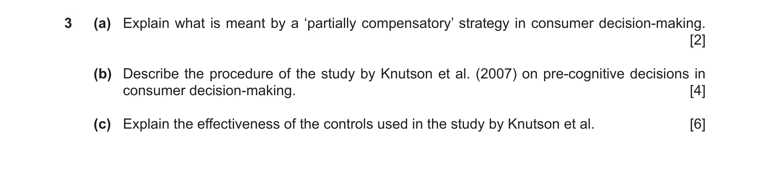 Question 17: (a) Explain what is meant by a ‘partially compensatory’ strategy in consumer decision-making. [2] (b) Describe the procedure of the study b…