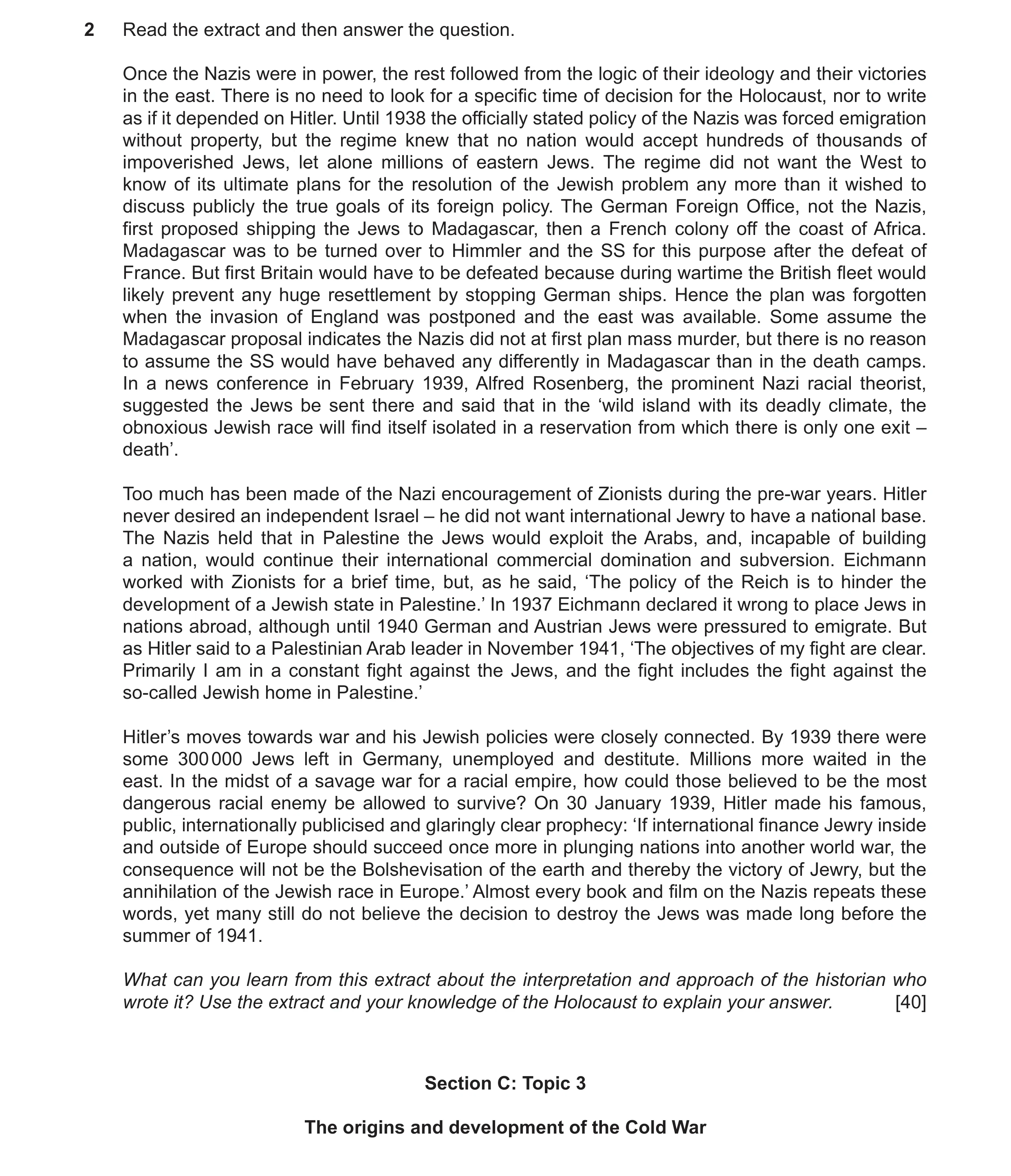 Question 70: Read the extract and then answer the question. Once the Nazis were in power, the rest followed from the logic of their ideology and their v…