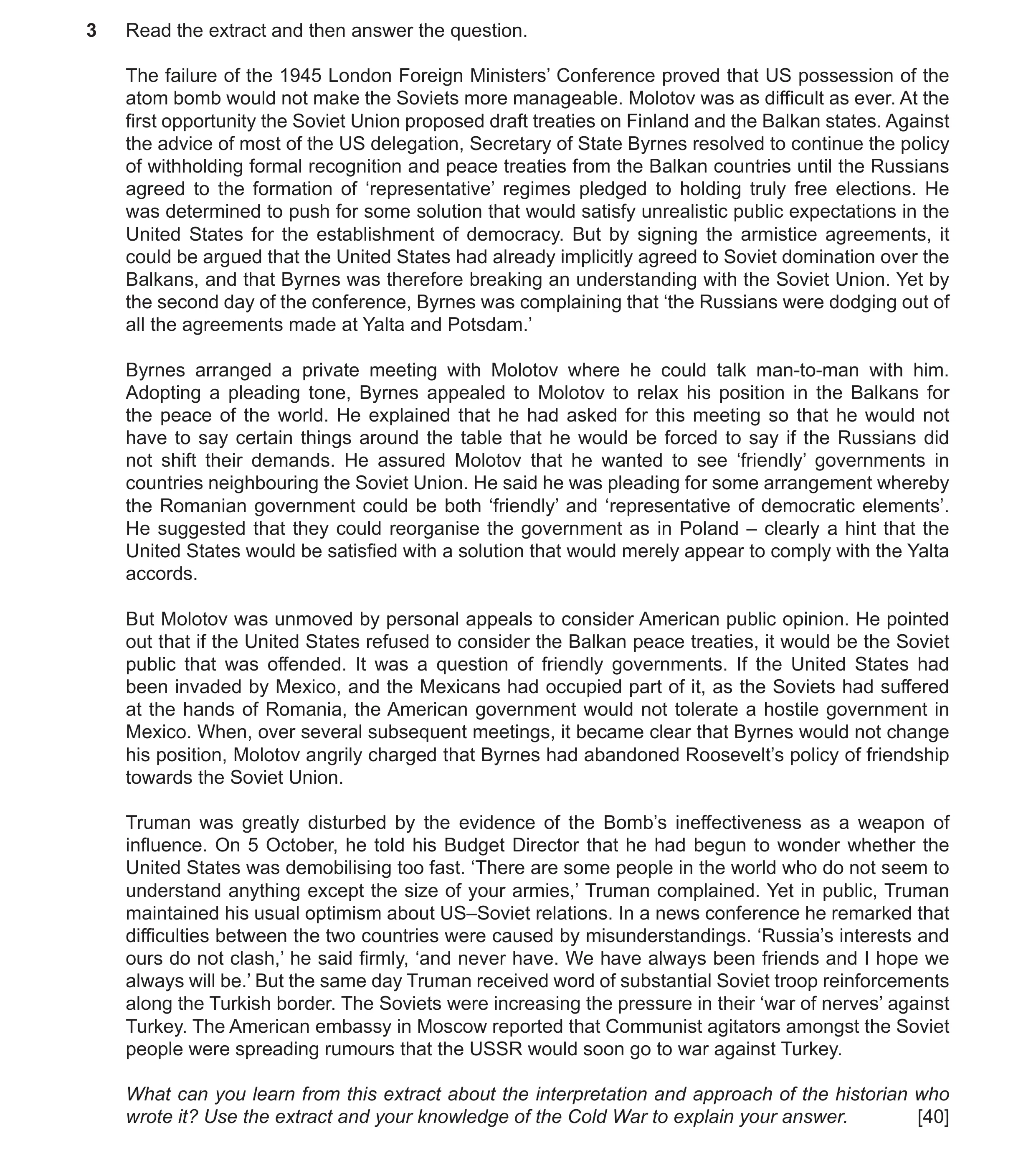 Question 13: Read the extract and then answer the question. The failure of the 1945 London Foreign Ministers’ Conference proved that US possession of th…