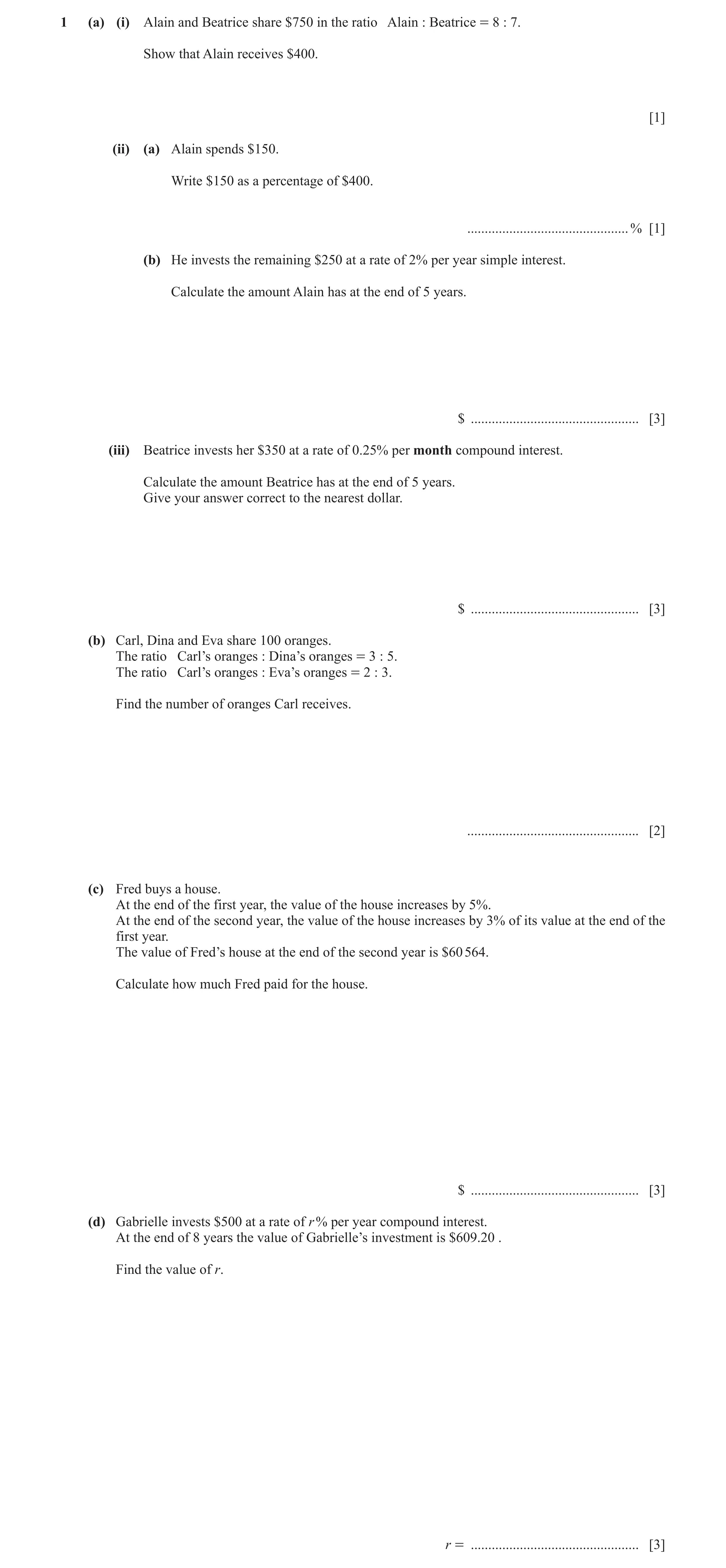 Question 27: (a) (i) Alain and Beatrice share $750 in the ratio Alain : Beatrice = 8 : 7. Show that Alain receives $400. [1] (ii) (a) Alain spends $150.…