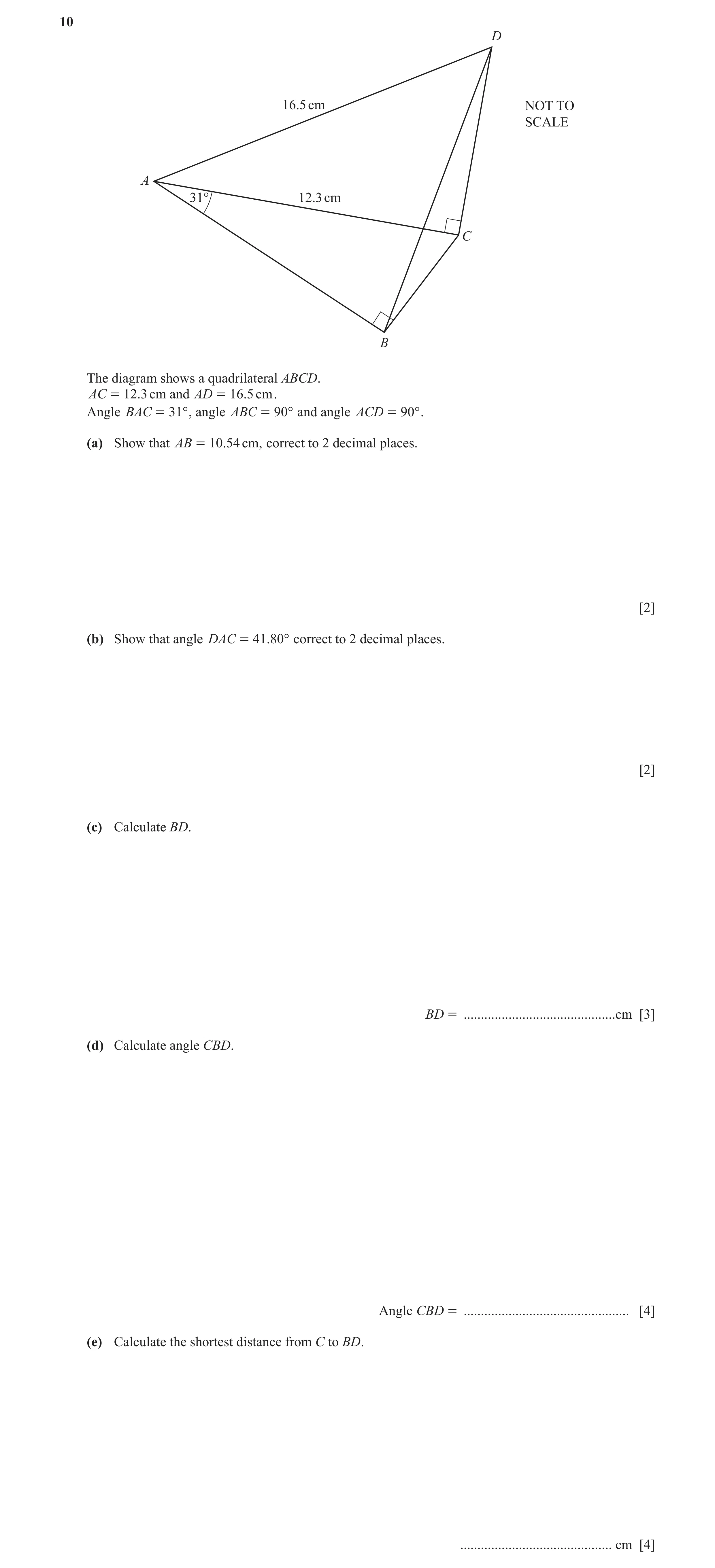 Question 24: D 16.5 cm NOT TO SCALE A 31° 12.3 cm C B The diagram shows a quadrilateral ABCD. AC = 12.3 cm and AD = 16. 5 cm . Angle BAC = 31° , angle A…