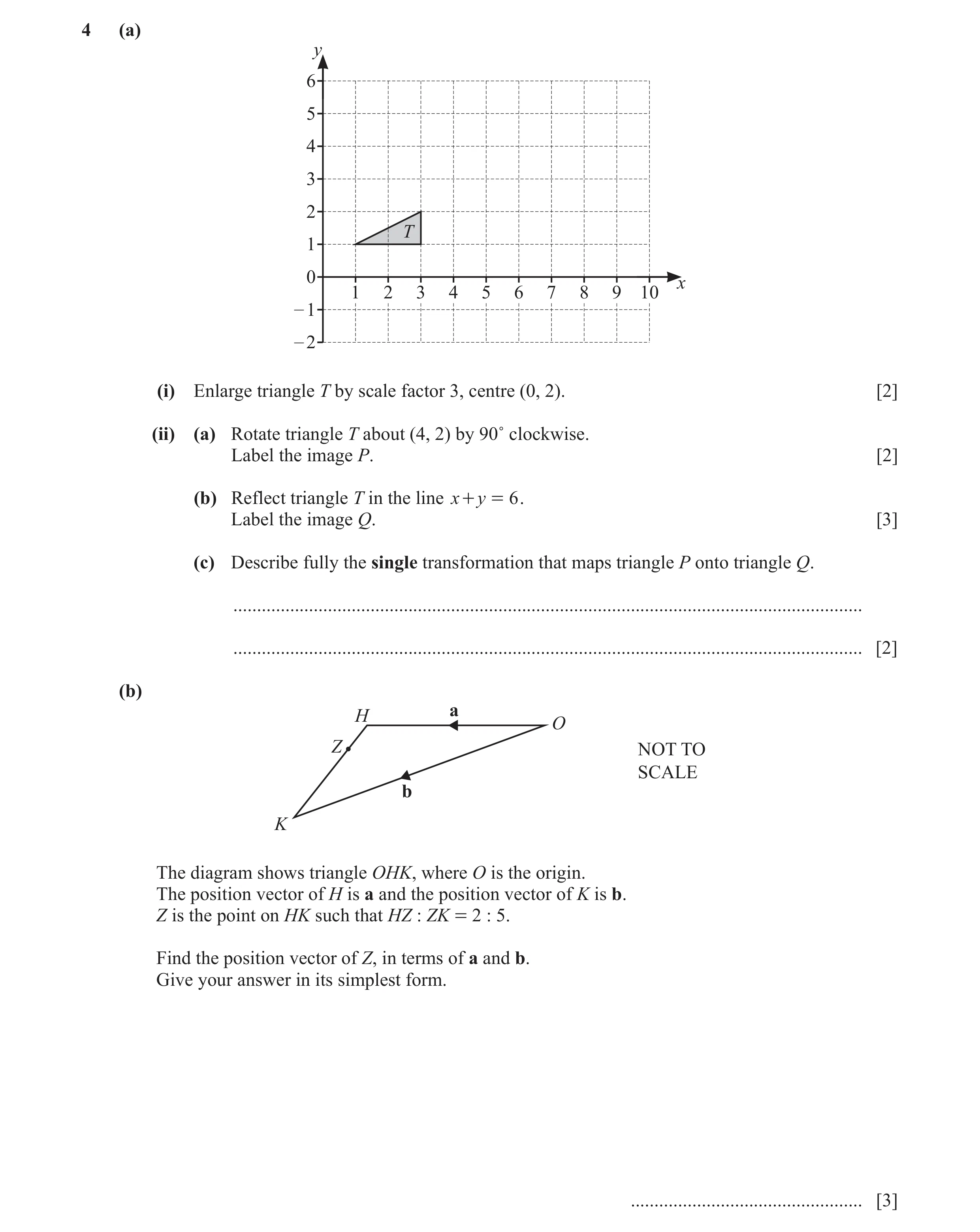 Question 32: (a) y 6 5 4 3 2 T 1 0 x 1 2 3 4 5 6 7 8 9 10 – 1 – 2 (i) Enlarge triangle T by scale factor 3, centre (0, 2). [2] (ii) (a) Rotate triangle …
