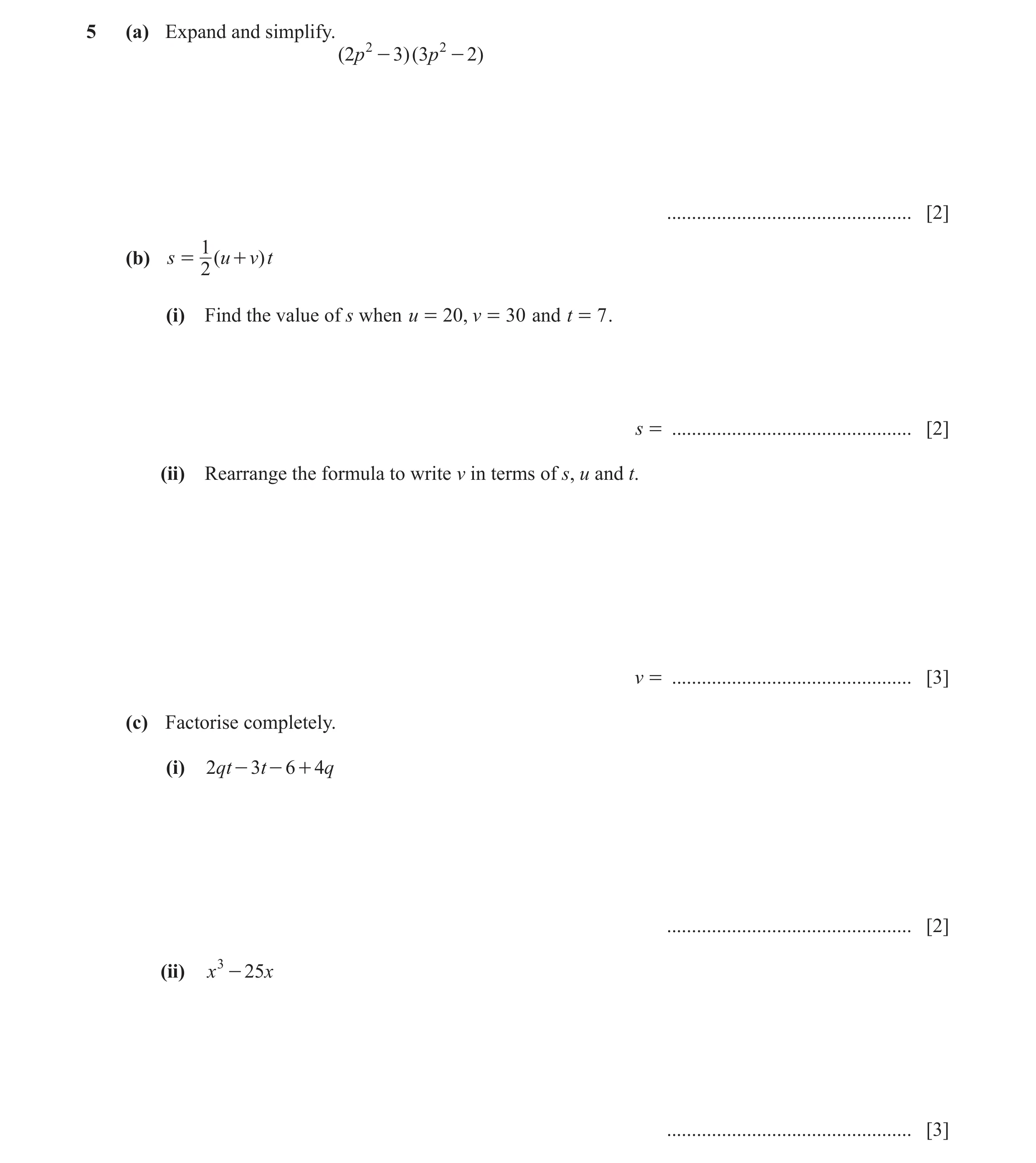 Question 73: (a) Expand and simplify. ( 2p 2 - 3 )( 3p 2 - 2) ................................................. [2] 1 (b) s = ( u + v) t 2 (i) Find the …