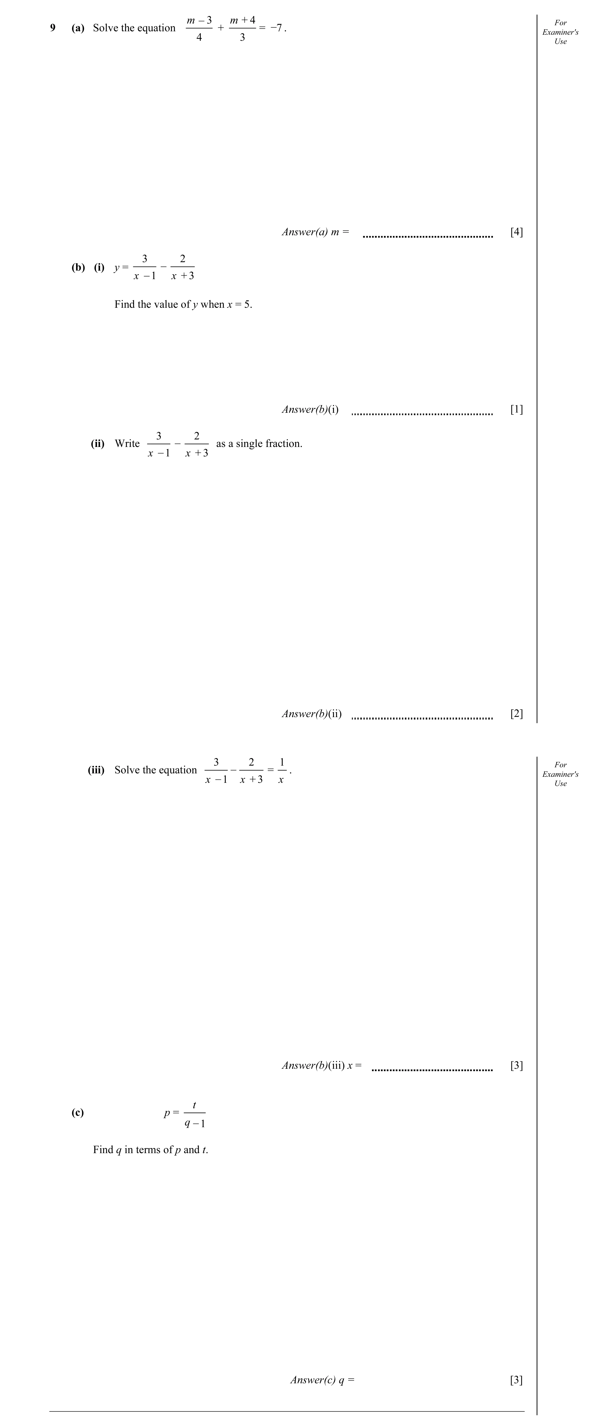 Question 6: _ m 3 m + 4 _ For 9 (a) Solve the equation + = 7 . Examiner's 4 3 Use Answer(a) m = [4] 3 _ 2 (b) (i) y = _ x 1 x + 3 Find the value of y w…