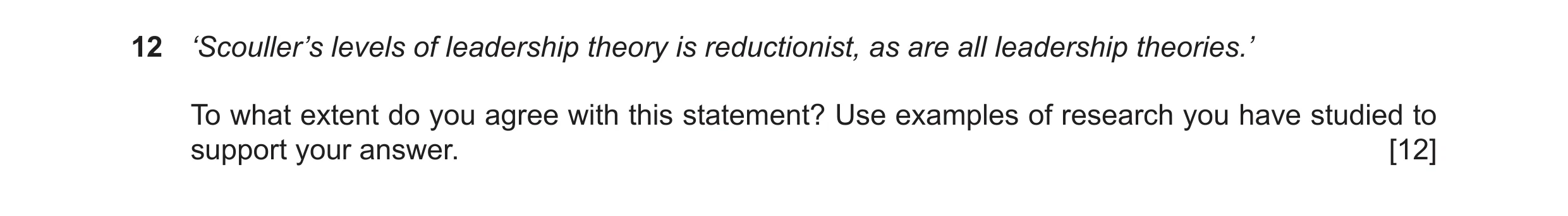 Question 20: ‘Scouller’s levels of leadership theory is reductionist, as are all leadership theories.’ To what extent do you agree with this statement? …