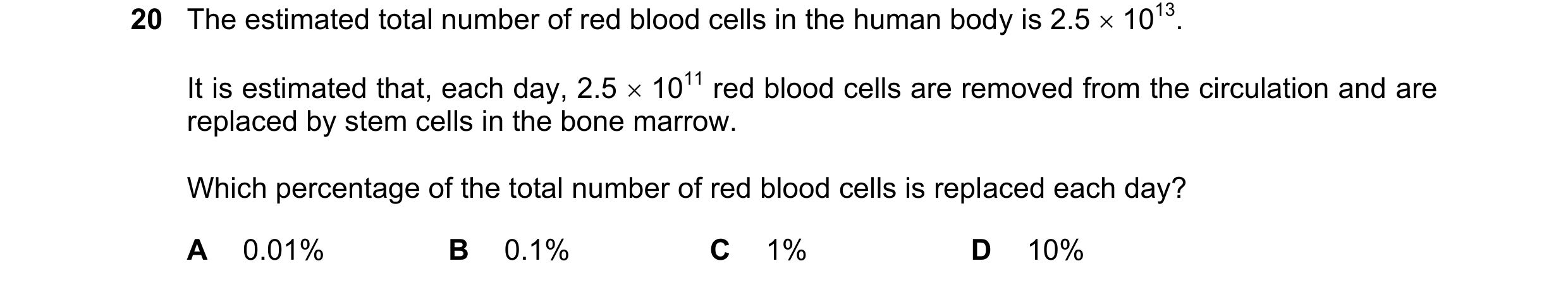 Question 160: The estimated total number of red blood cells in the human body is 2.5 1013. It is estimated that, each day, 2.5 1011 red blood cells a…