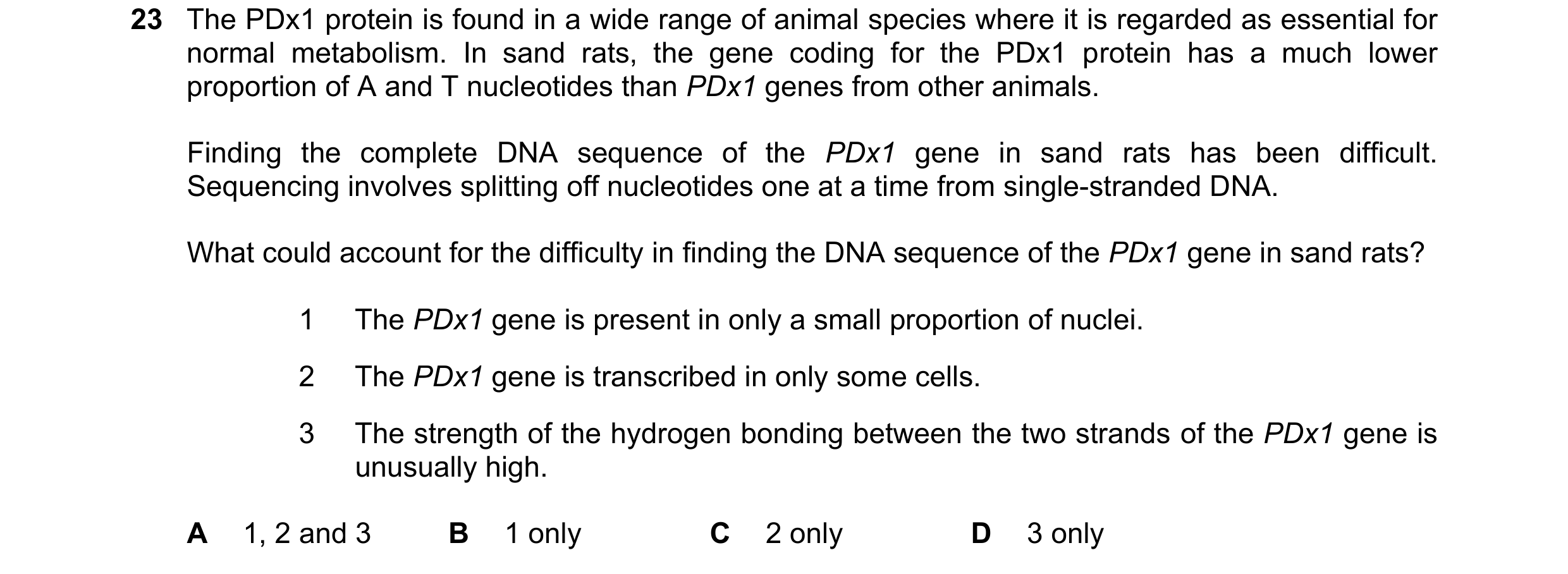Question 194: The PDx1 protein is found in a wide range of animal species where it is regarded as essential for normal metabolism. In sand rats, the gene…