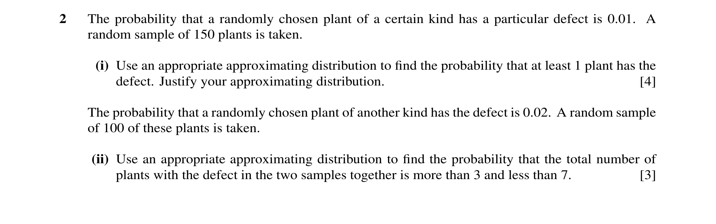 Question 18: The probability that a randomly chosen plant of a certain kind has a particular defect is 0.01. A random sample of 150 plants is taken. (i)…