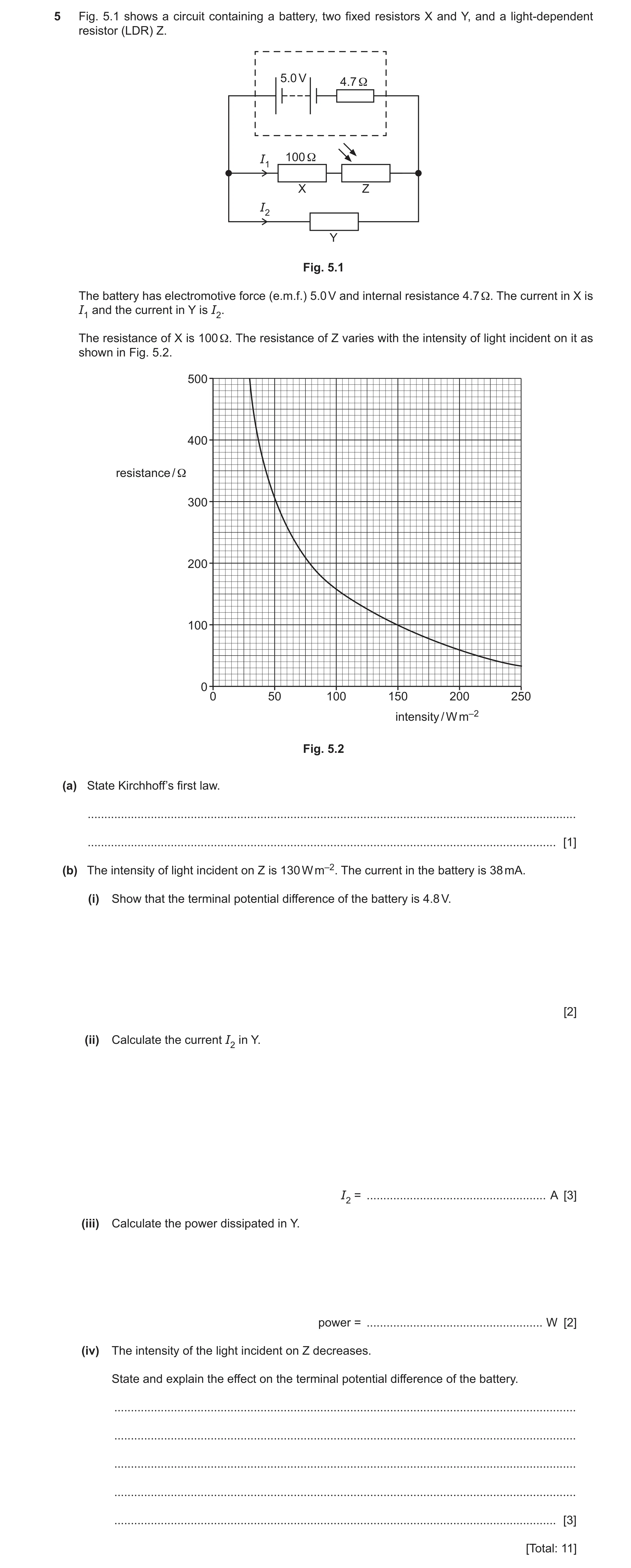 Question 20: Fig. 5.1 shows a circuit containing a battery, two fixed resistors X and Y, and a light-dependent resistor (LDR) Z. 5.0 V 4.7 Ω I1 100 Ω X …