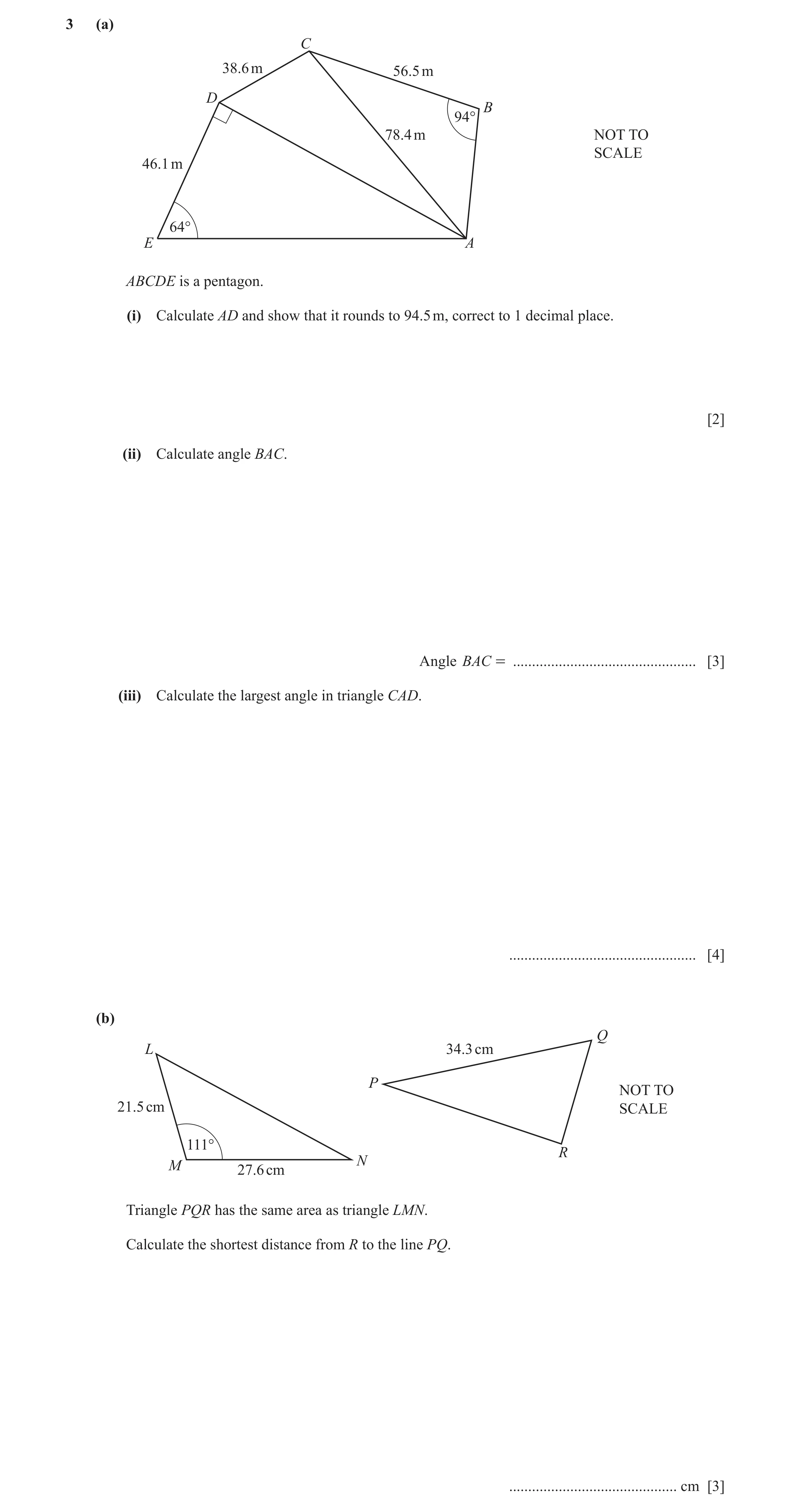 Question 6: (a) C 38.6 m 56.5 m D B 94° 78.4 m NOT TO SCALE 46.1 m 64° E A ABCDE is a pentagon. (i) Calculate AD and show that it rounds to 94.5 m, cor…