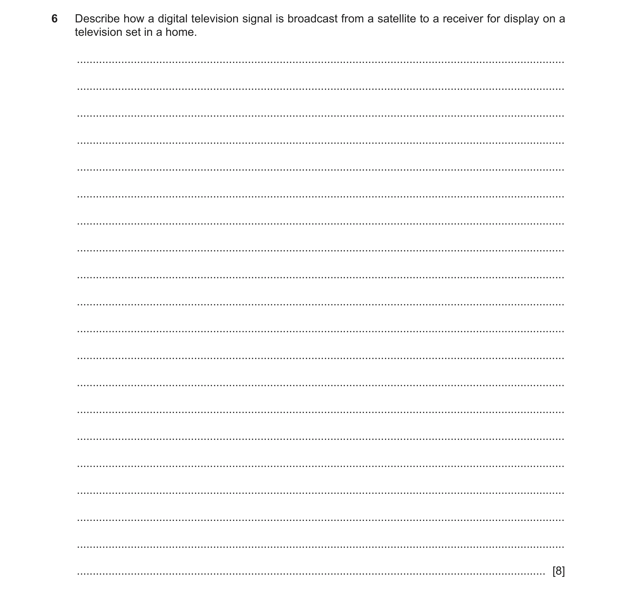 Question 25: Describe how a digital television signal is broadcast from a satellite to a receiver for display on a television set in a home. ...........…