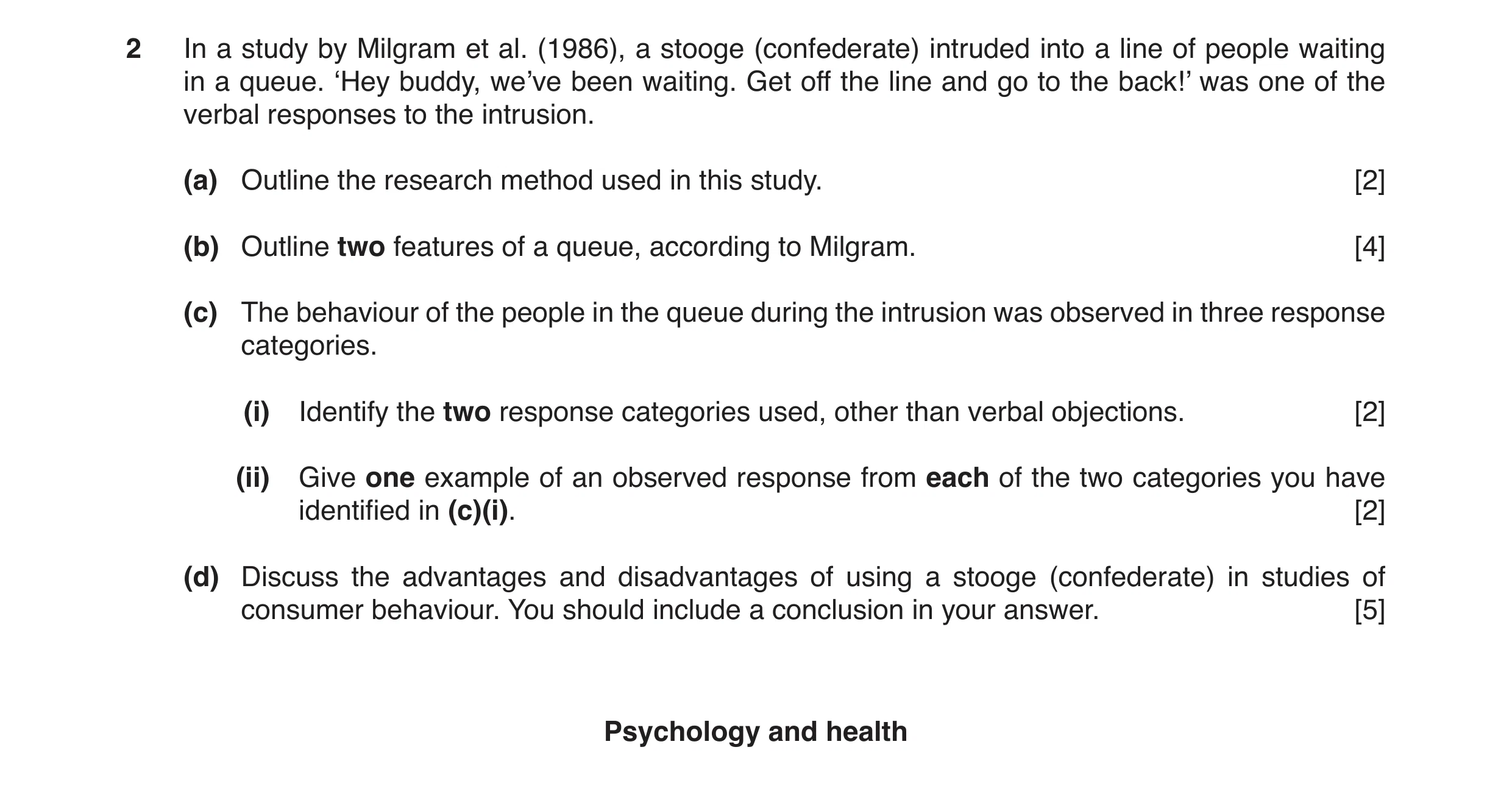 Question 12: In a study by Milgram et al. (1986), a stooge (confederate) intruded into a line of people waiting in a queue. ‘Hey buddy, we’ve been waiti…