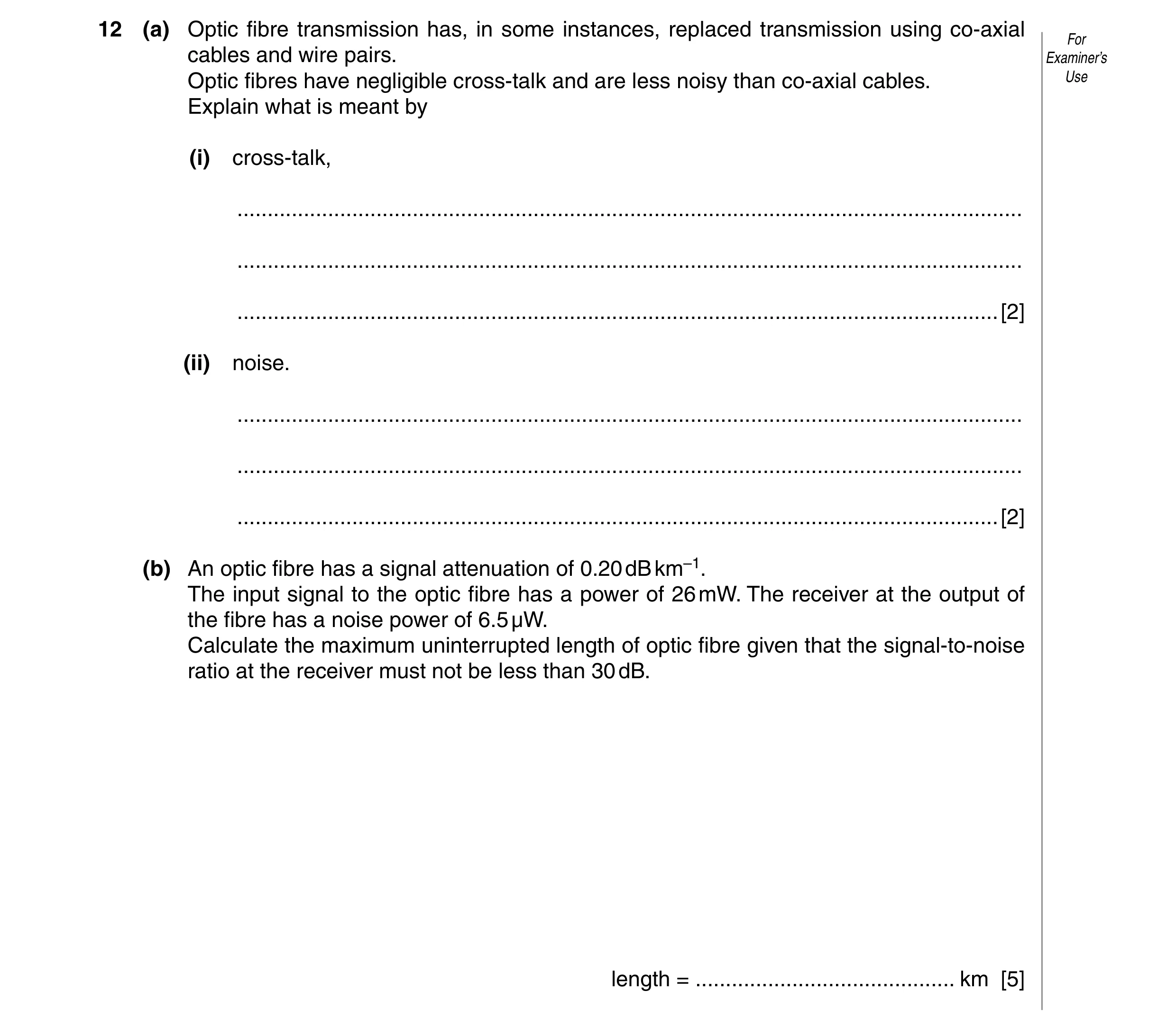 Question 3: (a) Optic fibre transmission has, in some instances, replaced transmission using co-axial For cables and wire pairs. Examiner’s Optic fibre…