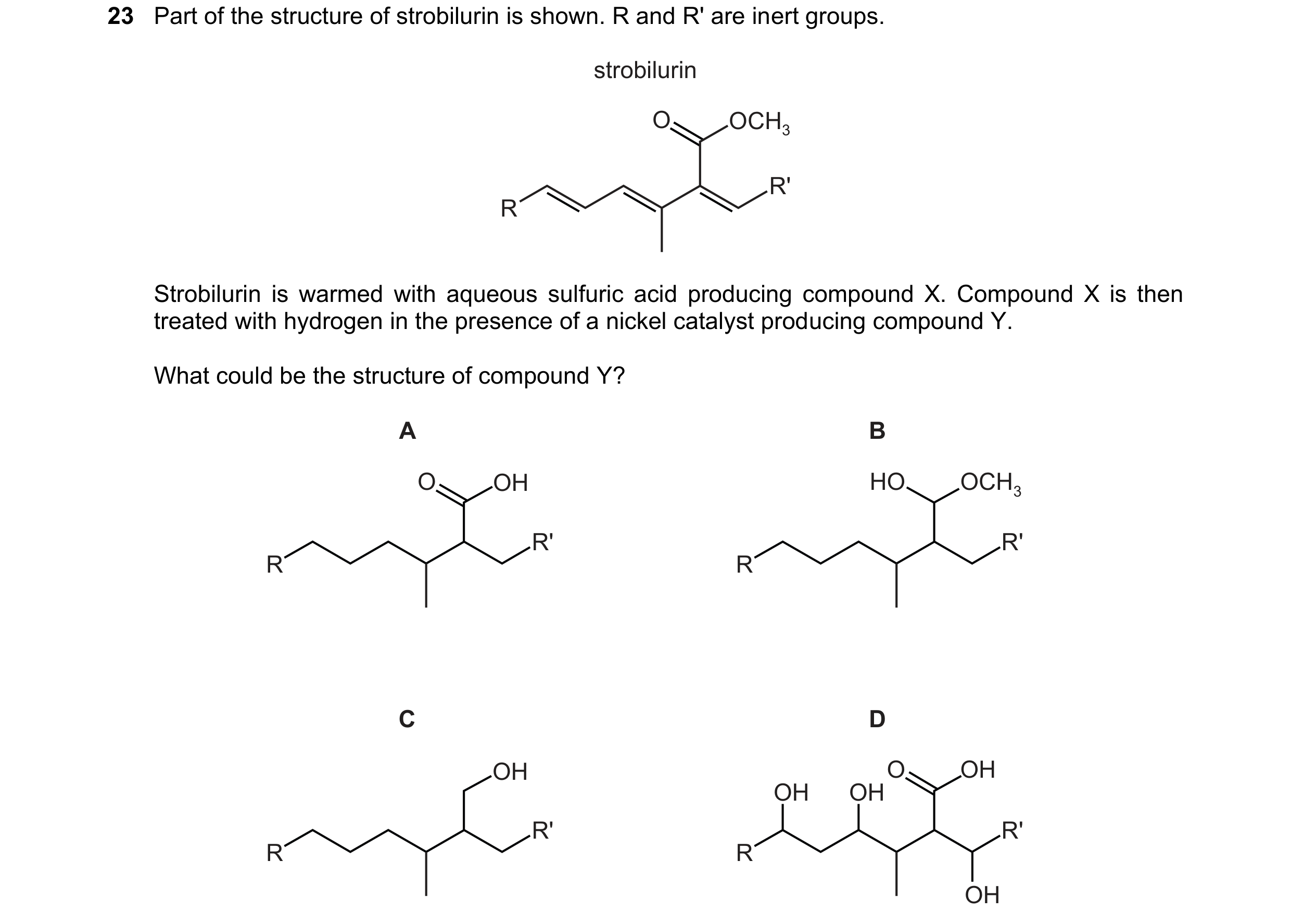 Question 178: Part of the structure of strobilurin is shown. R and R' are inert groups. strobilurin O OCH3 R' R Strobilurin is warmed with aqueous sulfur…