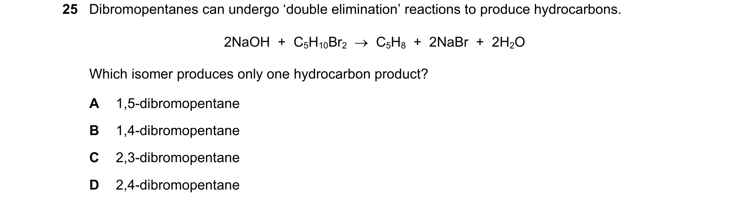 Question 189: Dibromopentanes can undergo ‘double elimination’ reactions to produce hydrocarbons. 2NaOH + C5H10Br2 C5H8 + 2NaBr + 2H2O Which is…