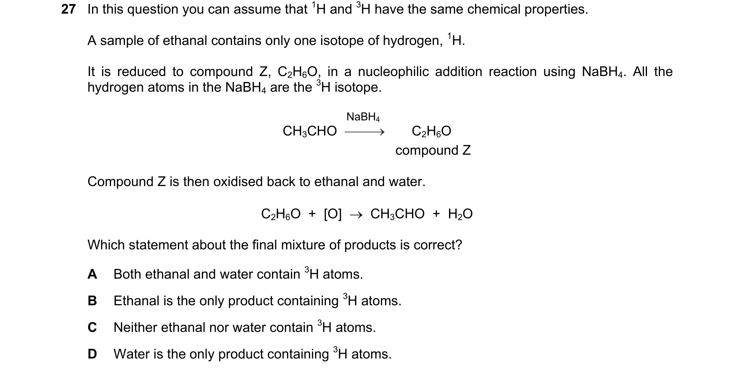 Question 234: In this question you can assume that 1H and 3H have the same chemical properties. A sample of ethanal contains only one isotope of hydrogen…