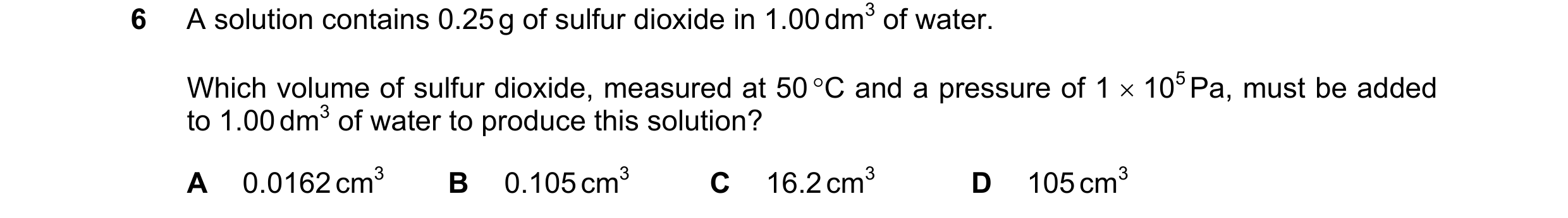 Question 200: A solution contains 0.25 g of sulfur dioxide in 1.00 dm3 of water. Which volume of sulfur dioxide, measured at 50 C and a pressure of 1  …