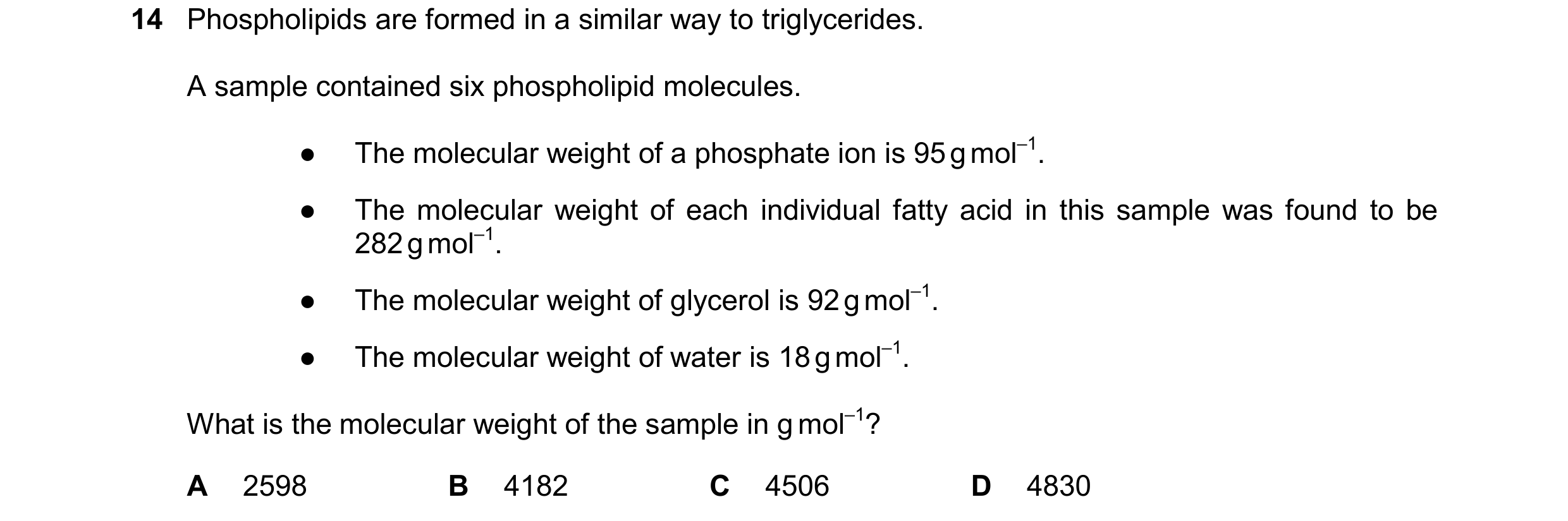 Question 334: Phospholipids are formed in a similar way to triglycerides. A sample contained six phospholipid molecules. ● The molecular weight of a phos…