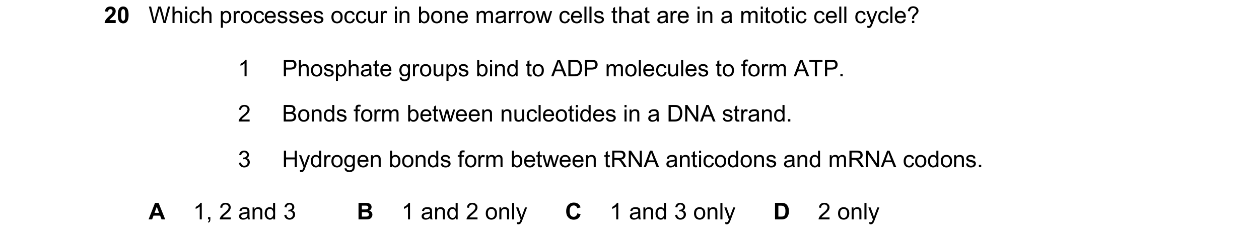 Question 188: Which processes occur in bone marrow cells that are in a mitotic cell cycle? 1 Phosphate groups bind to ADP molecules to form ATP. 2 Bonds …