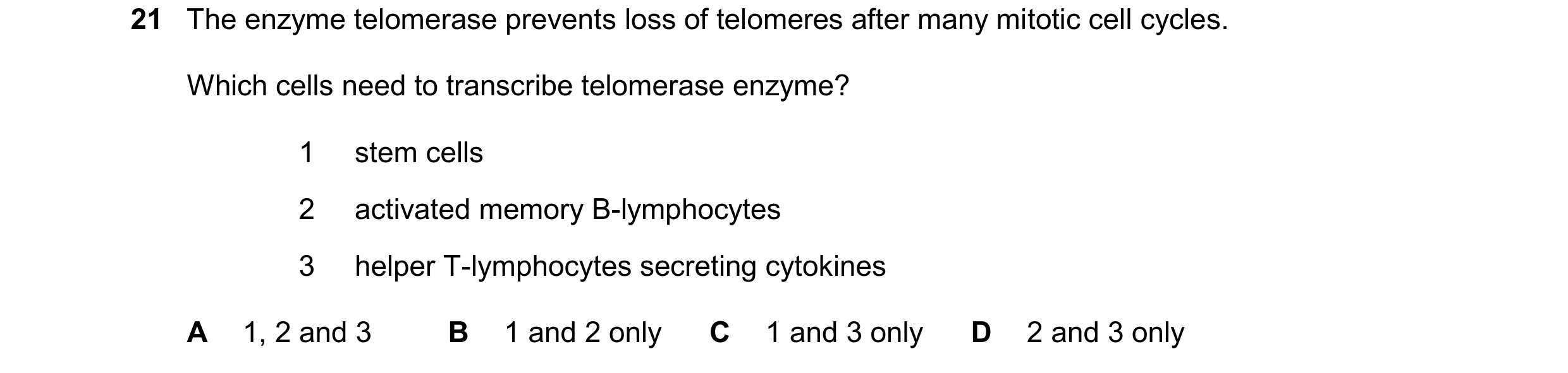 Question 177: The enzyme telomerase prevents loss of telomeres after many mitotic cell cycles. Which cells need to transcribe telomerase enzyme? 1 stem c…