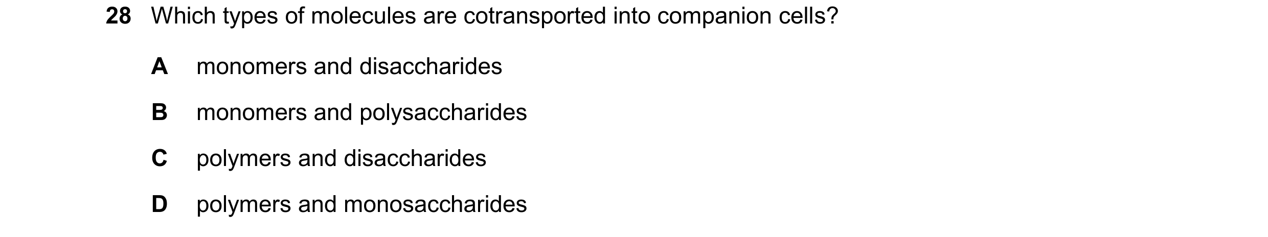 Question 323: Which types of molecules are cotransported into companion cells? A monomers and disaccharides B monomers and polysaccharides C polymers and…