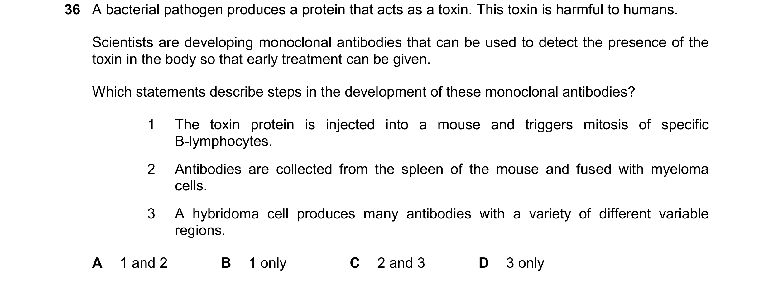 Question 147: A bacterial pathogen produces a protein that acts as a toxin. This toxin is harmful to humans. Scientists are developing monoclonal antibod…