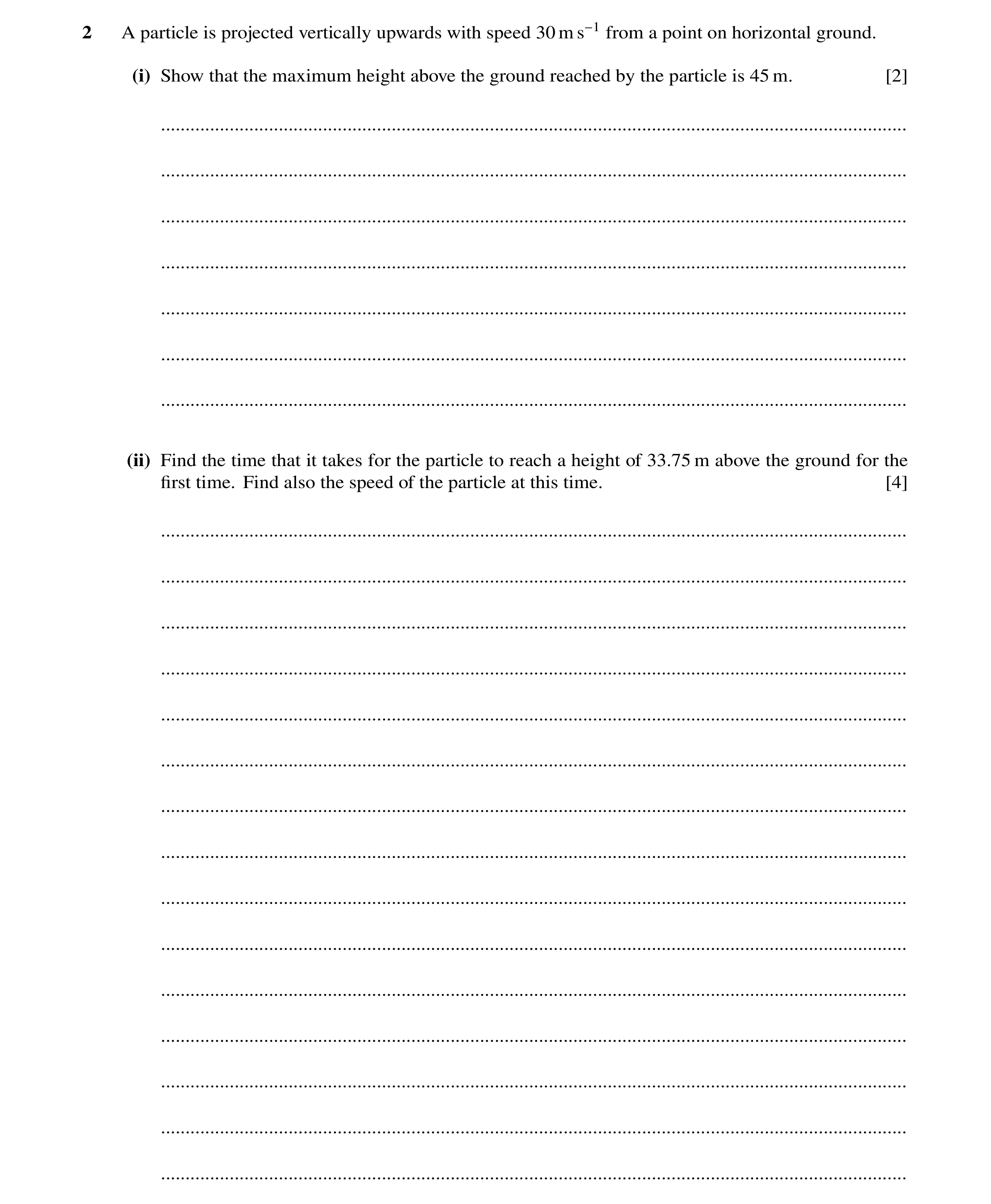 Question 206: A particle is projected vertically upwards with speed 30 m s−1 from a point on horizontal ground. (i) Show that the maximum height above th…