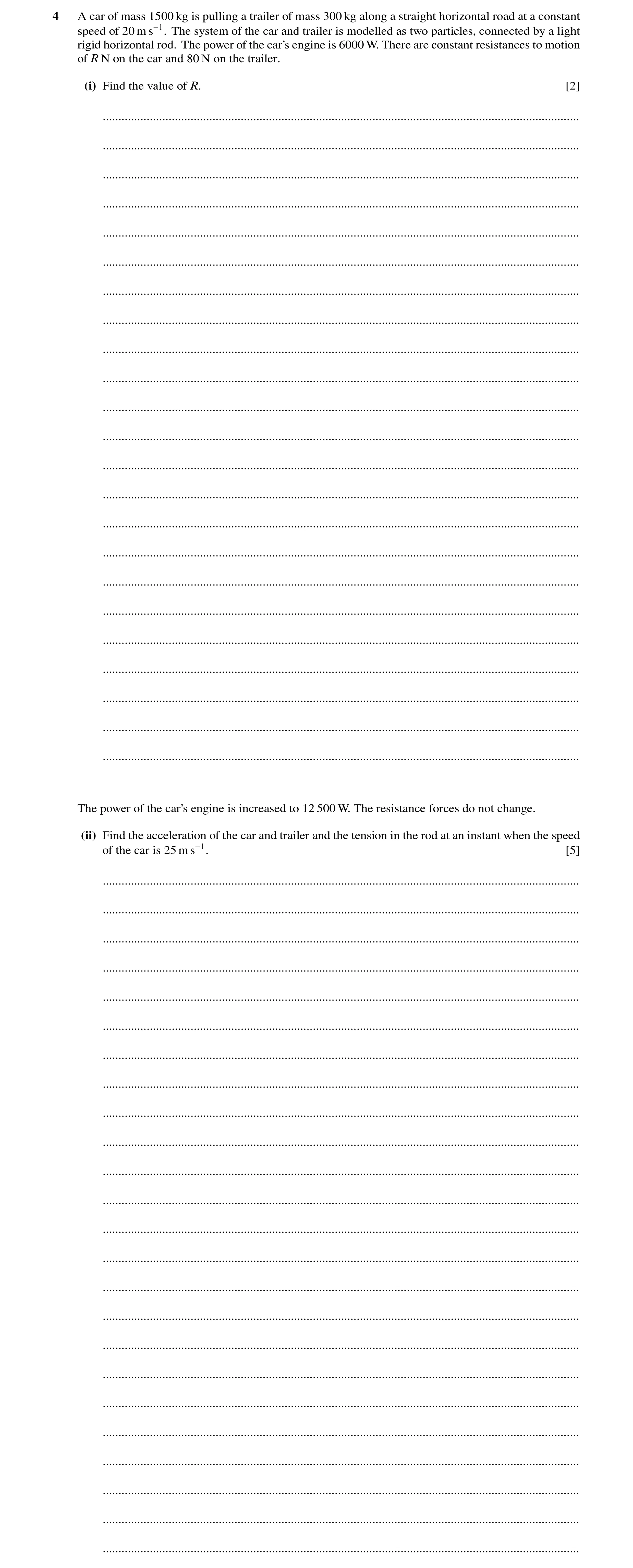 Question 207: A car of mass 1500 kg is pulling a trailer of mass 300 kg along a straight horizontal road at a constant speed of 20 m s−1. The system of t…
