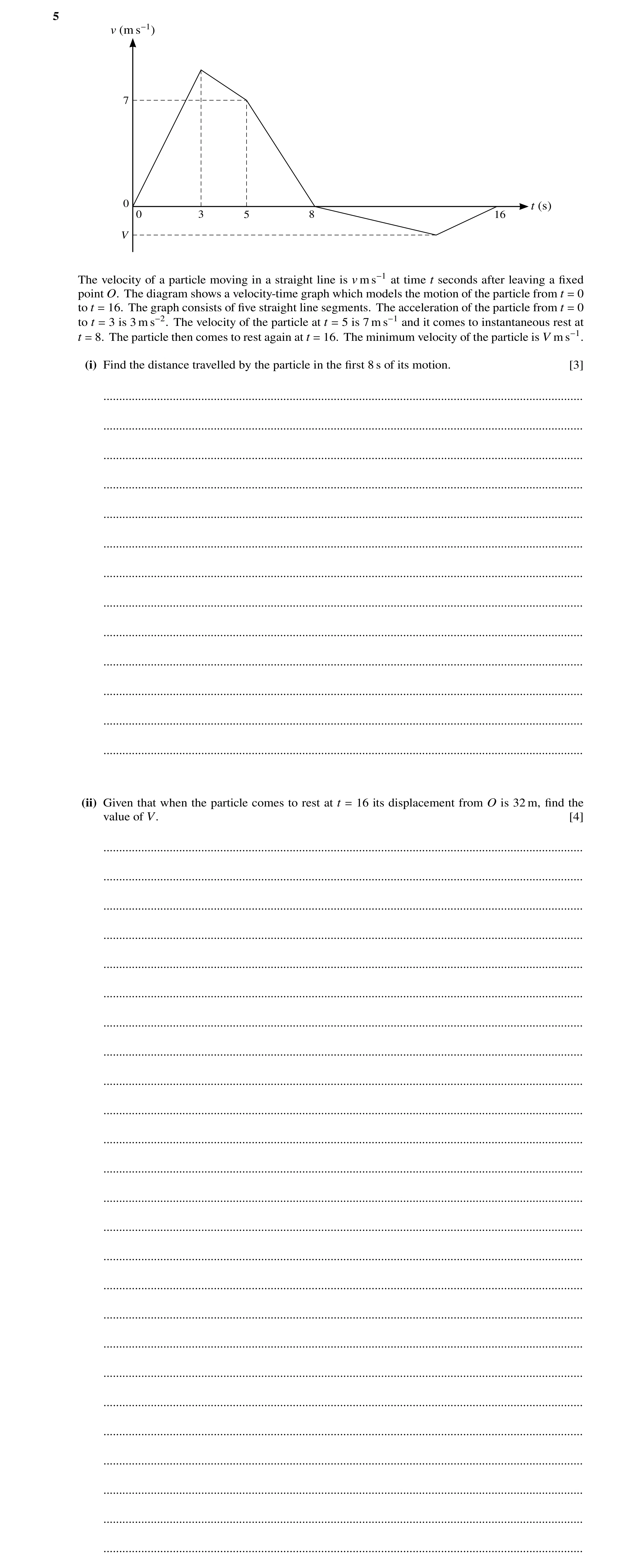 Question 208: v (m s−1) 7 0 t (s) 0 3 5 8 16 V The velocity of a particle moving in a straight line is v m s−1 at time t seconds after leaving a ﬁxed poi…