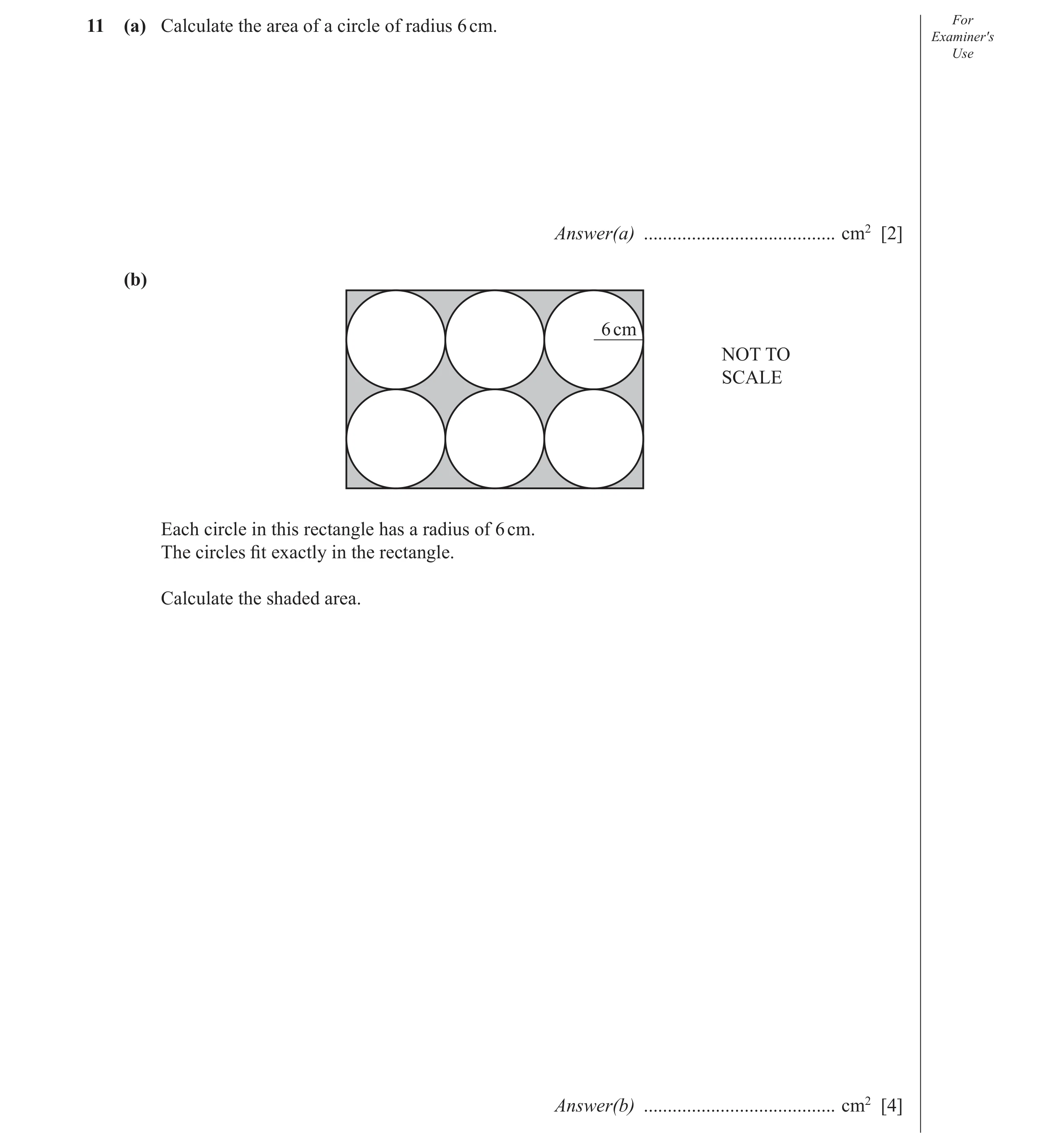 Question 2: (a) Calculate the area of a circle of radius 6 cm. For Examiner′s Use Answer(a) ........................................ cm2 [2] (b) 6 cm N…