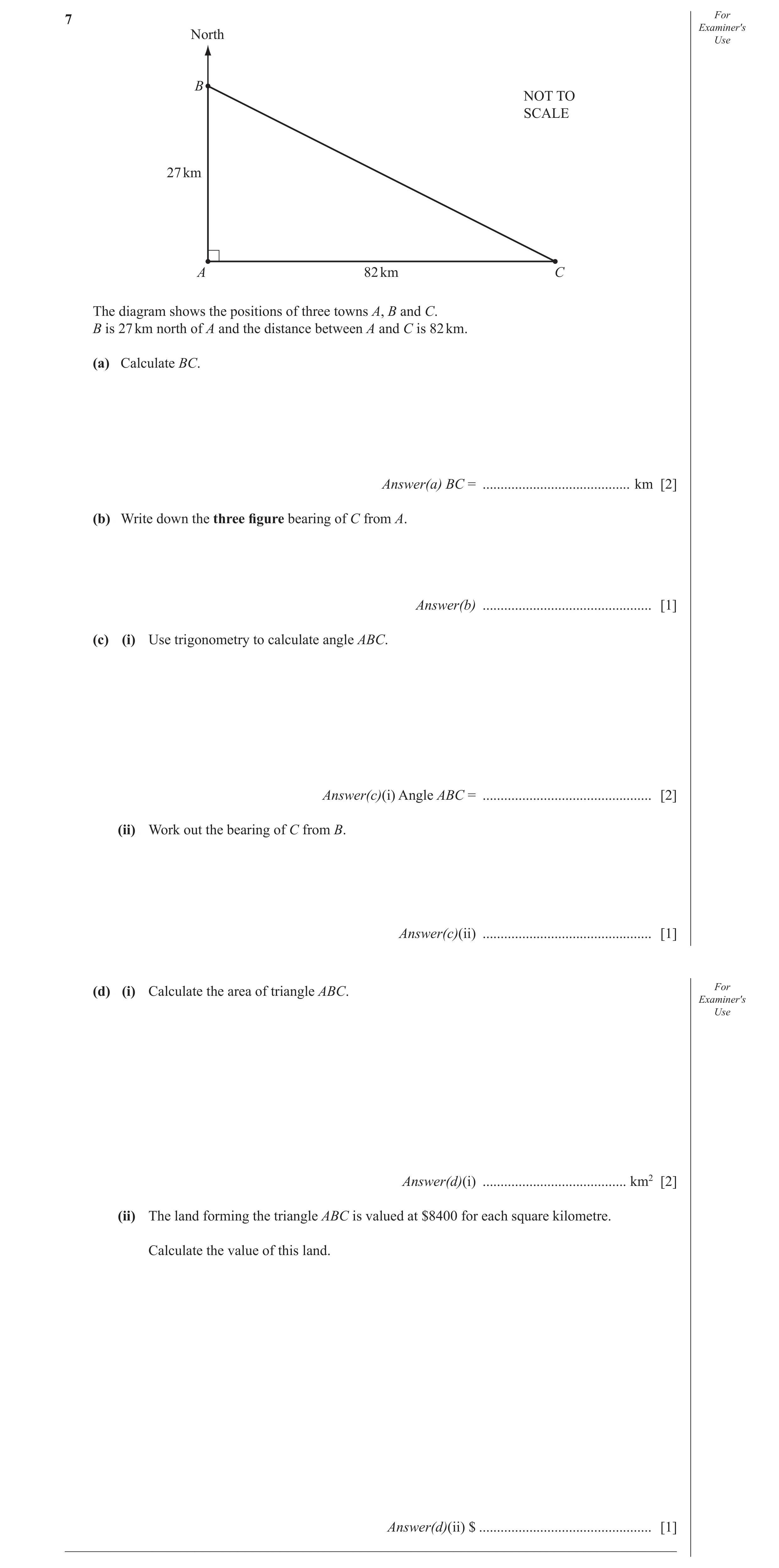 Question 10: For Examiner′s North Use B NOT TO SCALE 27 km A 82 km C The diagram shows the positions of three towns A, B and C. B is 27 km north of A an…