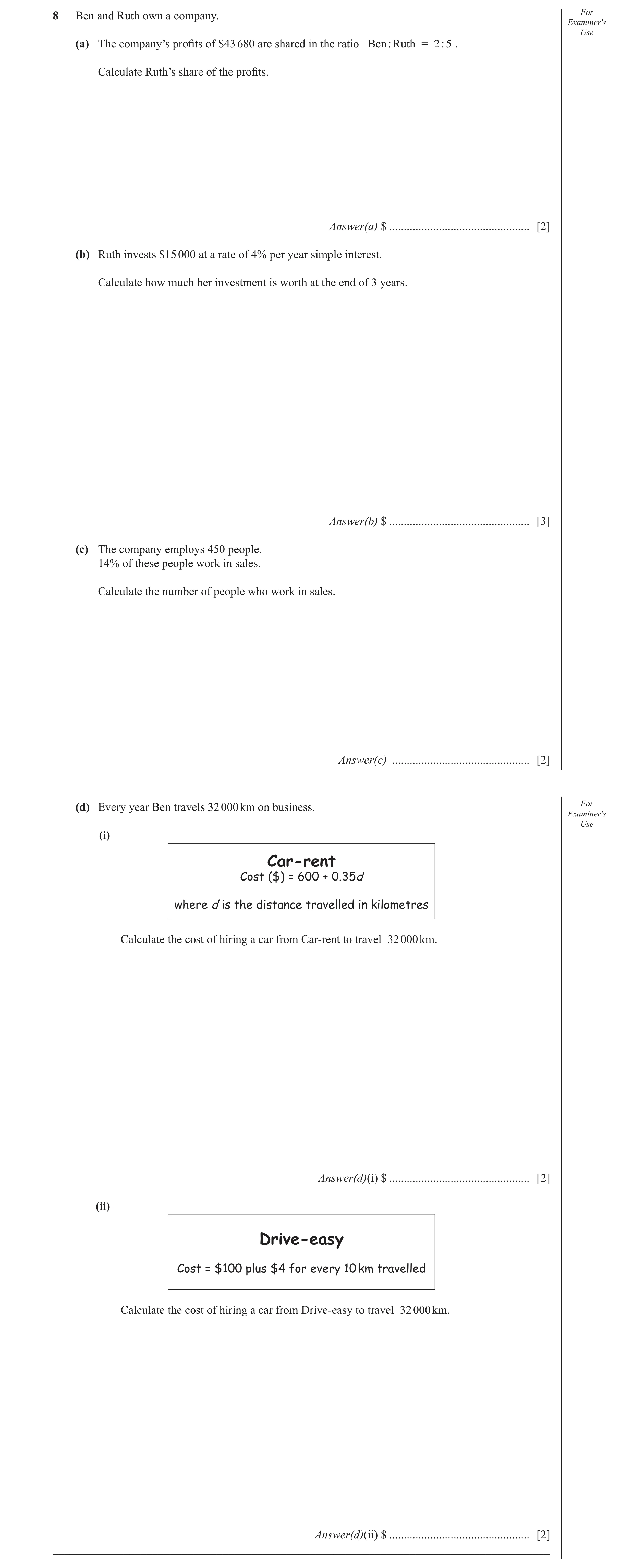 Question 28: Ben and Ruth own a company. For Examiner′s Use (a) The company’s proﬁ ts of $43 680 are shared in the ratio Ben : Ruth = 2 : 5 . Calculate …