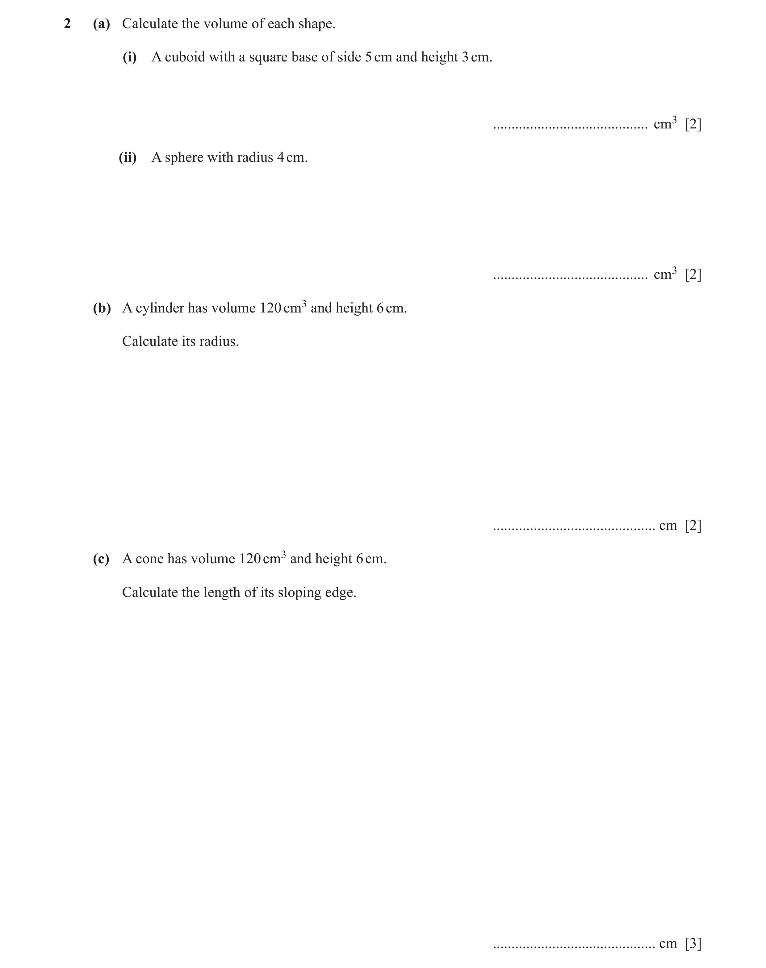 Question 26: (a) Calculate the volume of each shape. (i) A cuboid with a square base of side 5 cm and height 3 cm. .....................................…
