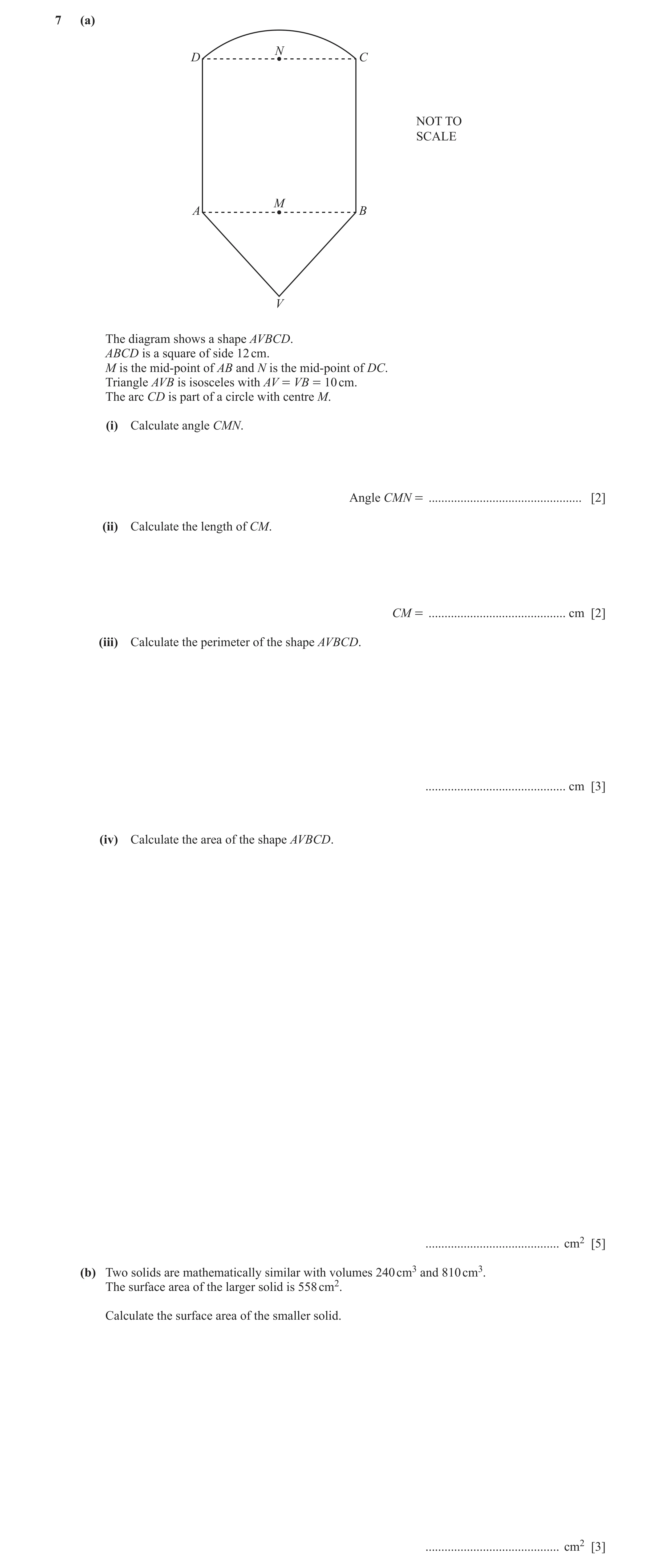 Question 19: (a) N D C NOT TO SCALE M A B V The diagram shows a shape AVBCD. ABCD is a square of side 12 cm. M is the mid-point of AB and N is the mid-p…