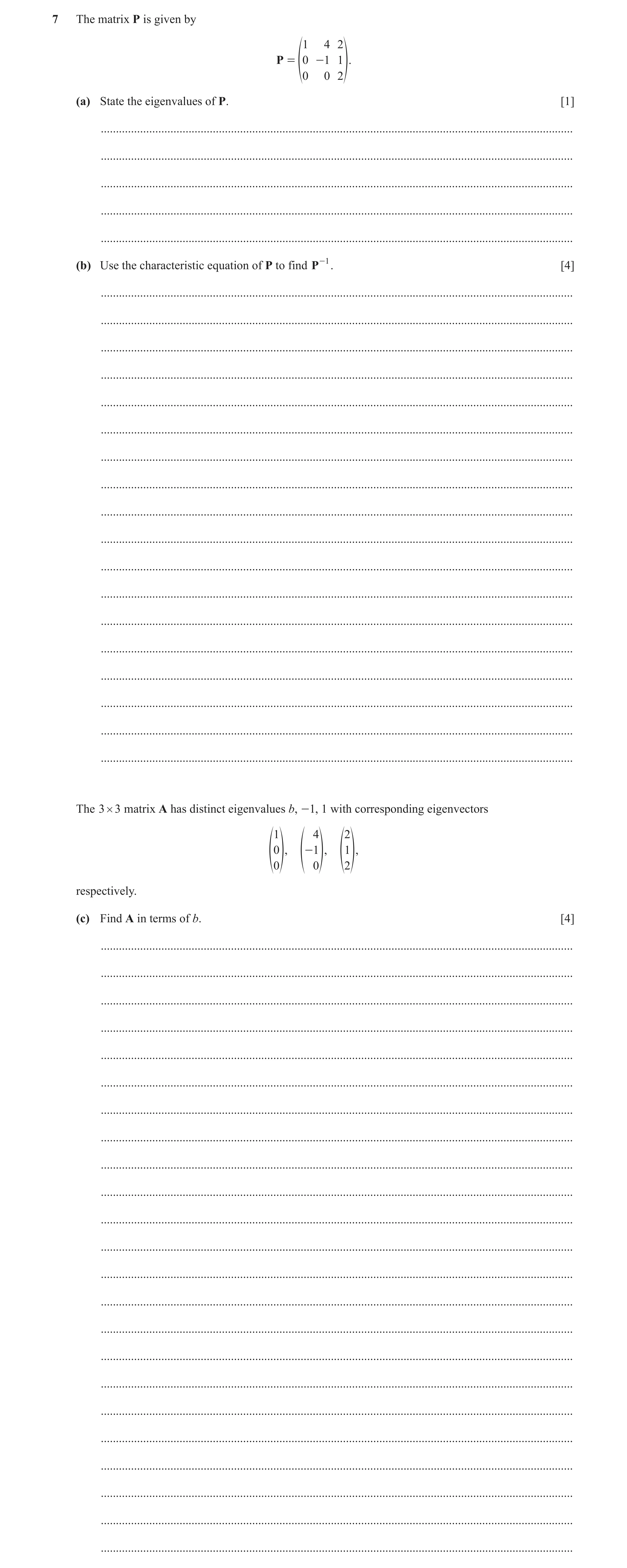 Question 3: The matrix P is given by 1 4 2 P = 0 - 1 1 f0 0 2p. (a) State the eigenvalues of P. [1] ...................................................…