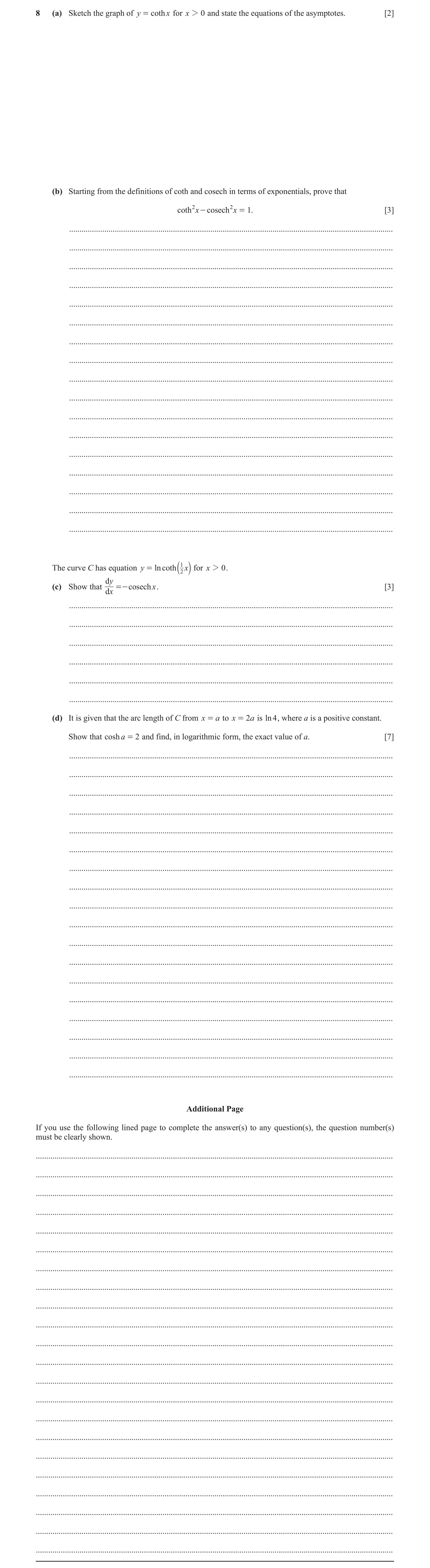 Question 4: (a) Sketch the graph of y = coth x for x 2 0 and state the equations of the asymptotes. [2] (b) Starting from the definitions of coth and c…