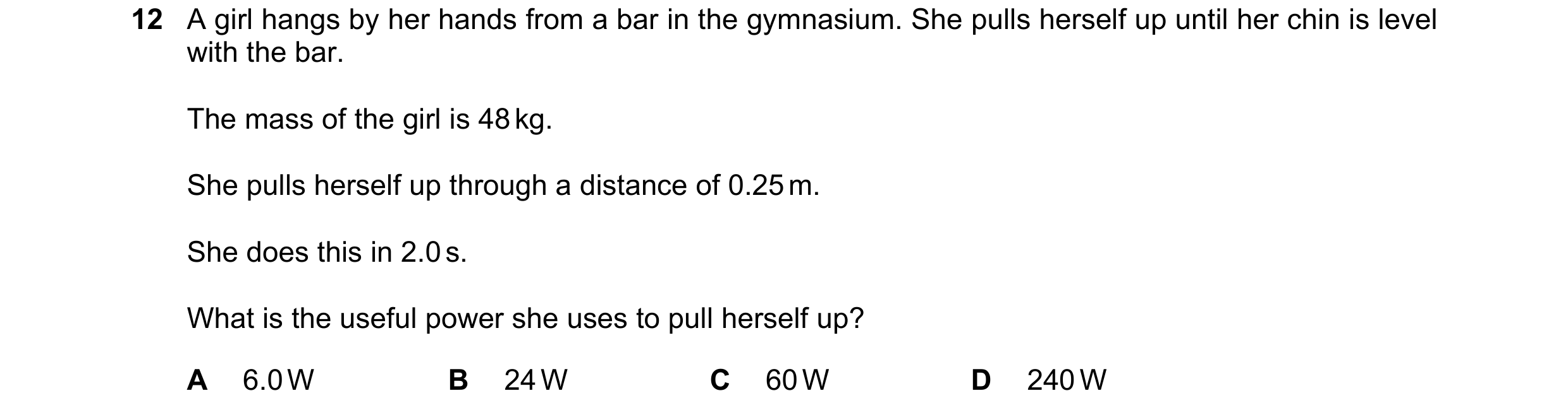 Question 49: A girl hangs by her hands from a bar in the gymnasium. She pulls herself up until her chin is level with the bar. The mass of the girl is 4…