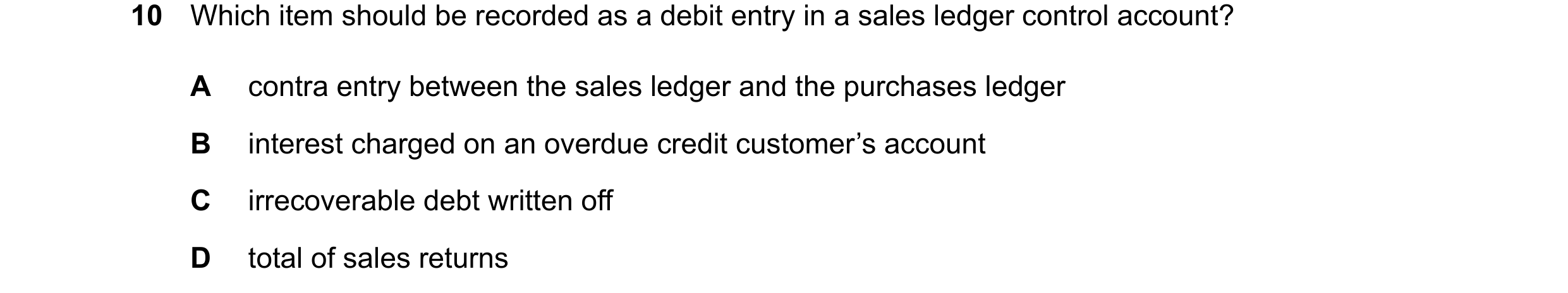 Question 402: Which item should be recorded as a debit entry in a sales ledger control account? A contra entry between the sales ledger and the purchases…