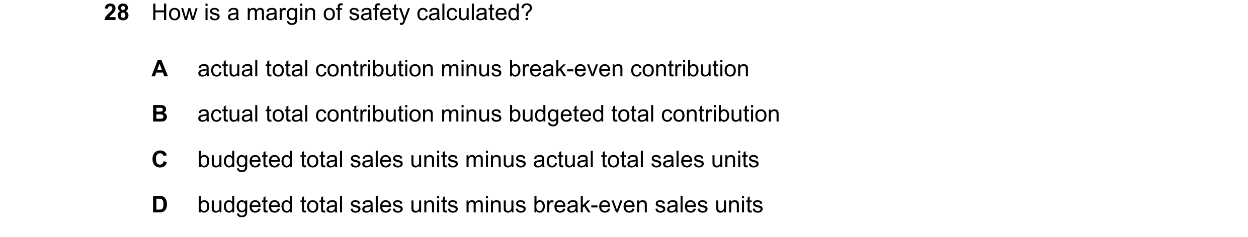 Question 534: How is a margin of safety calculated? A actual total contribution minus break-even contribution B actual total contribution minus budgeted …