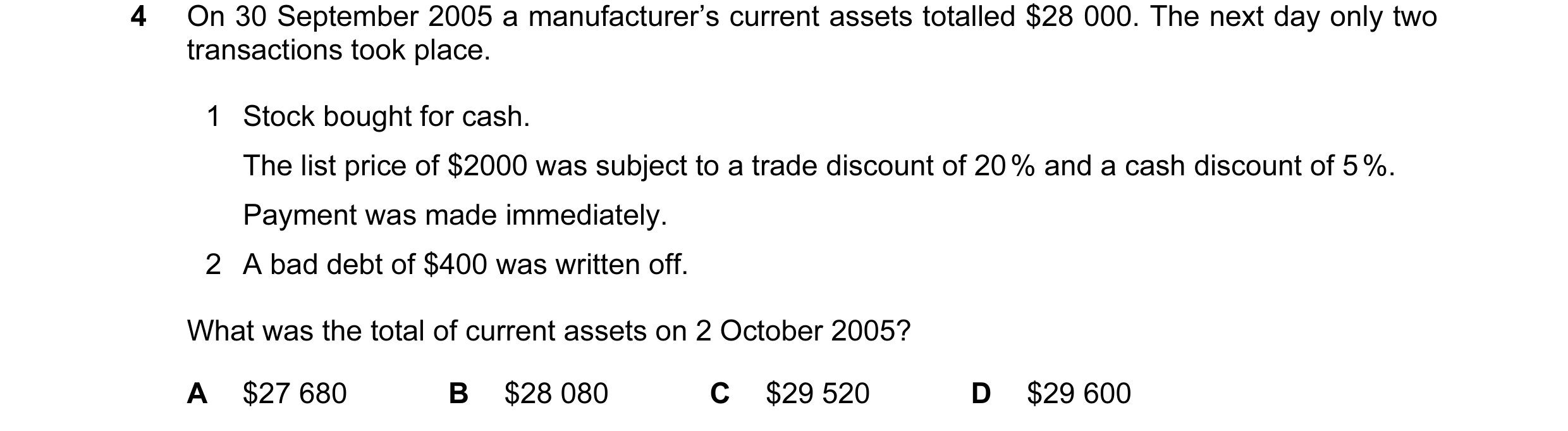 Question 3: On 30 September 2005 a manufacturer’s current assets totalled $28 000. The next day only two transactions took place. 1 Stock bought for ca…